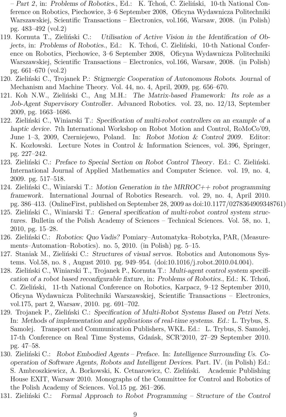 (in Polish) pg. 483 492 (vol.2) 119. Kornuta T., Zieliński C.: Utilisation of Active Vision in the Identification of Objects, in: Problems of Robotics., Ed.: K. Tchoń, C.  (in Polish) pg.