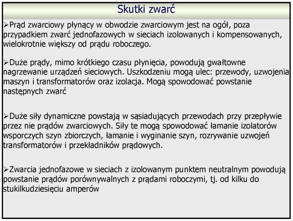 Mogą spowodować powstae astępych zwarć Duże sły dyamcze powstają w sąsadujących przewodach przy przepływe przez e prądów zwarcowych.