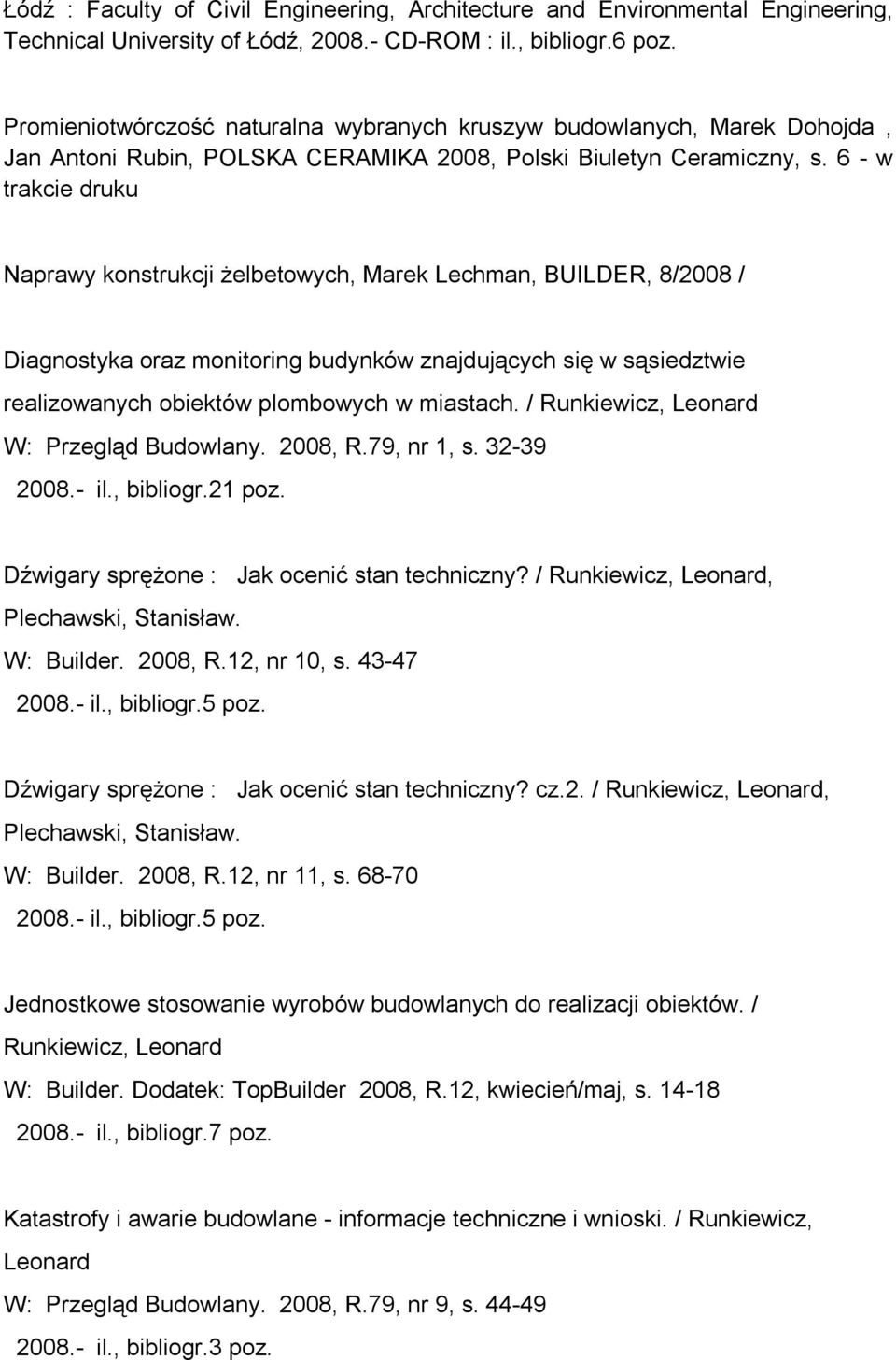 6 - w trakcie druku Naprawy konstrukcji żelbetowych, Marek Lechman, BUILDER, 8/2008 / Diagnostyka oraz monitoring budynków znajdujących się w sąsiedztwie realizowanych obiektów plombowych w miastach.