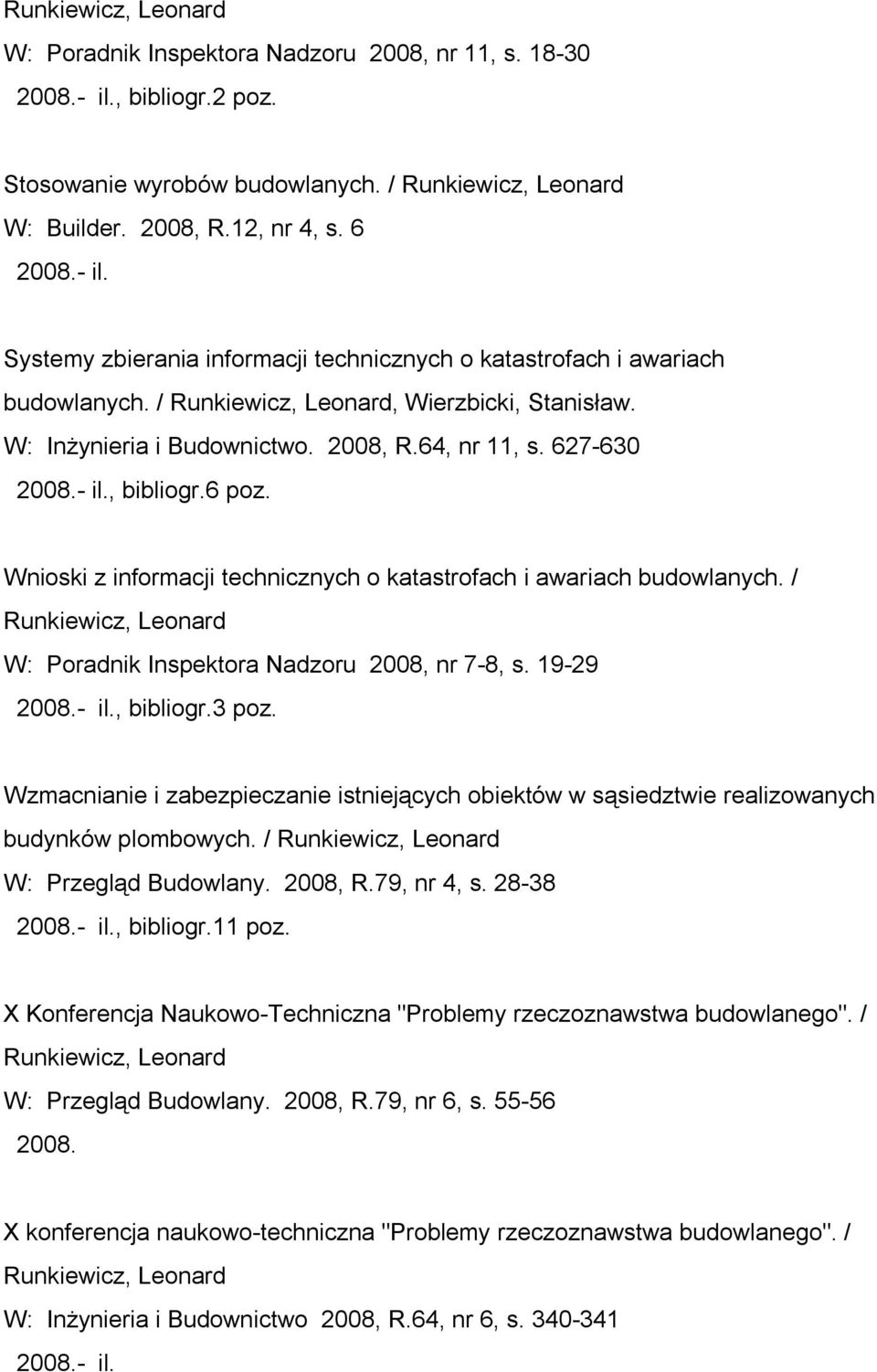 Wnioski z informacji technicznych o katastrofach i awariach budowlanych. / W: Poradnik Inspektora Nadzoru 2008, nr 7-8, s. 19-29 - il., bibliogr.3 poz.