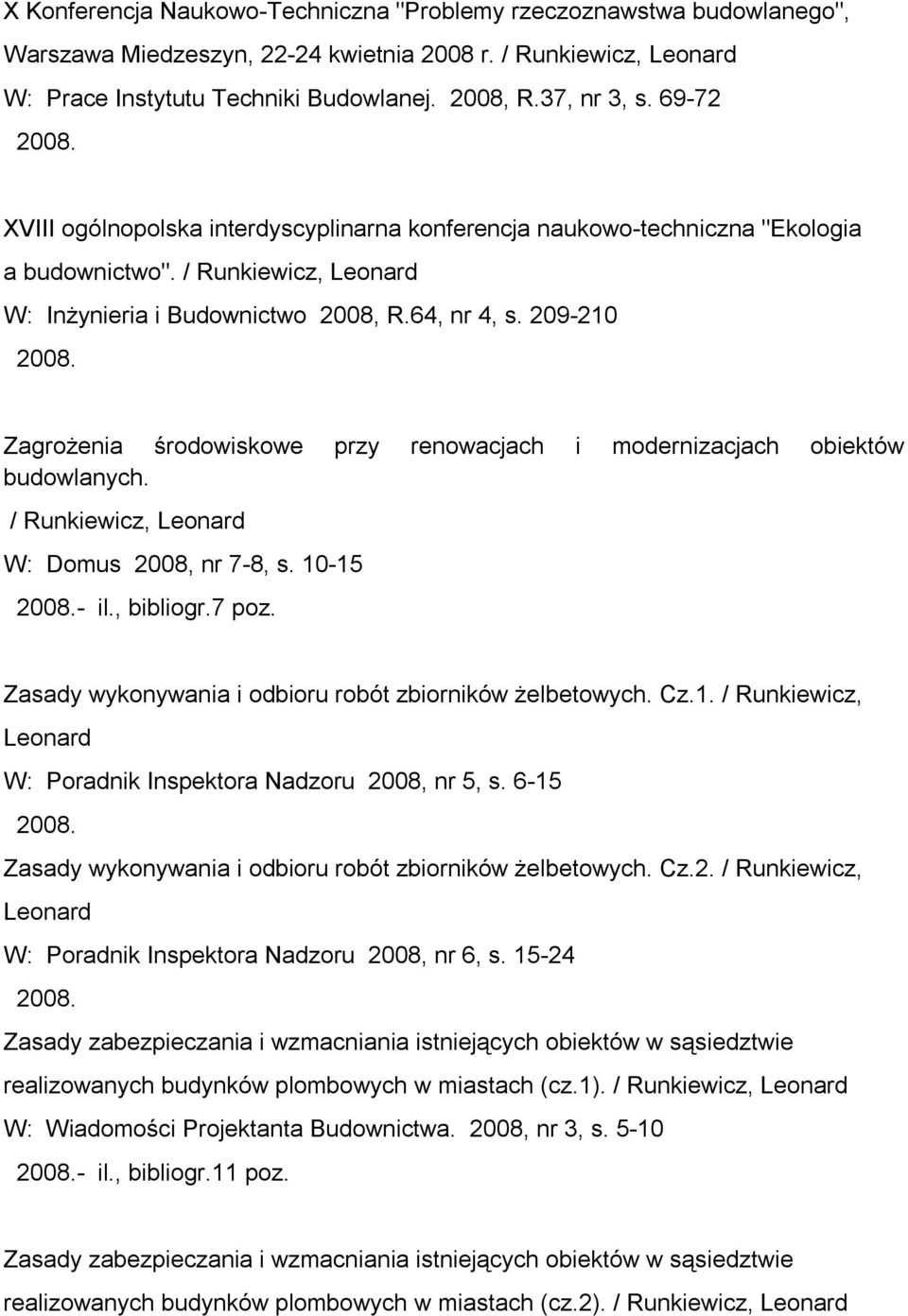 209-210 Zagrożenia środowiskowe przy renowacjach i modernizacjach obiektów budowlanych. / W: Domus 2008, nr 7-8, s. 10-15 - il., bibliogr.7 poz.