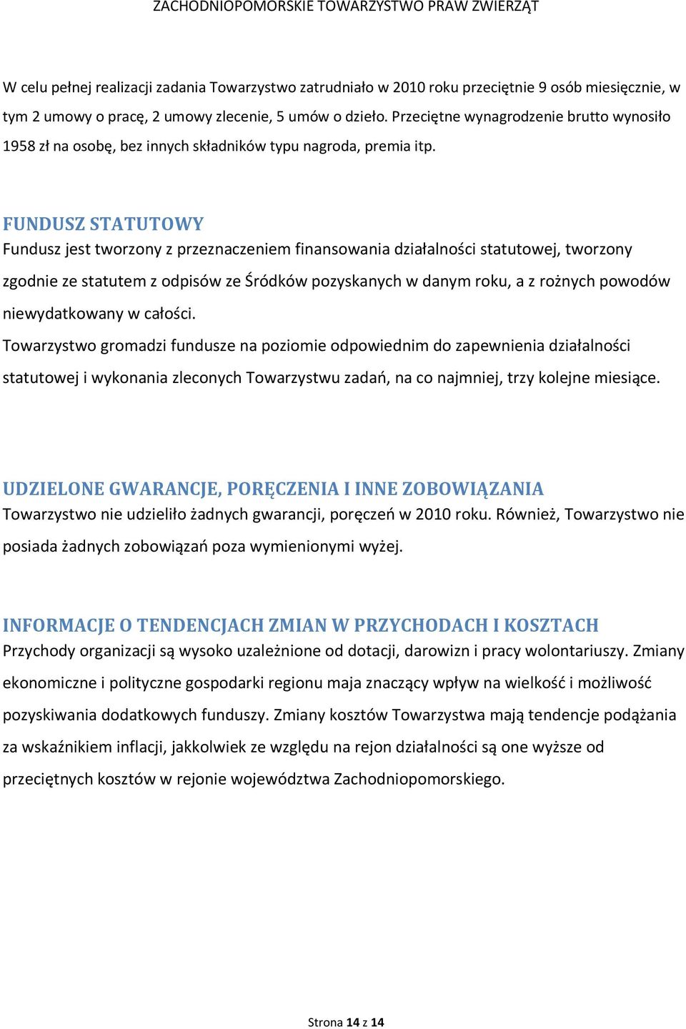 FUNDUSZ STATUTOWY Fundusz jest tworzony z przeznaczeniem finansowania działalności statutowej, tworzony zgodnie ze statutem z odpisów ze Śródków pozyskanych w danym roku, a z rożnych powodów