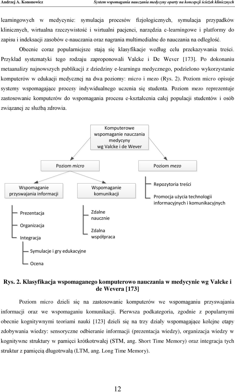 Przykład systematyki tego rodzaju zaproponowali Valcke i De Wever [173].