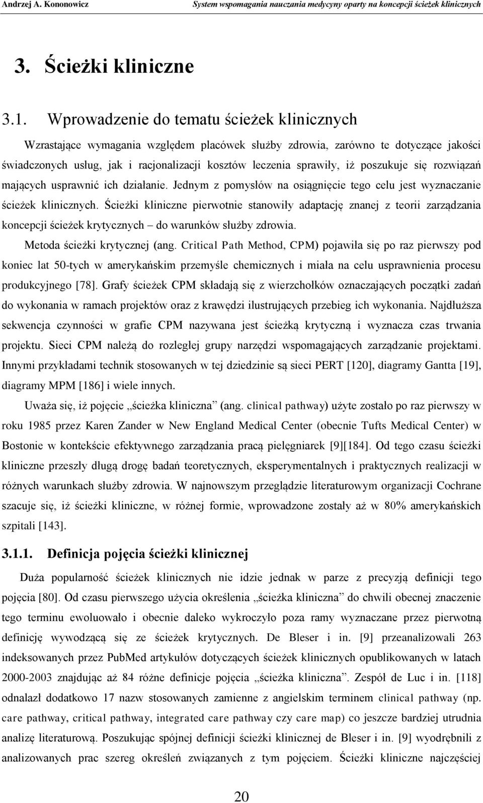 poszukuje się rozwiązań mających usprawnić ich działanie. Jednym z pomysłów na osiągnięcie tego celu jest wyznaczanie ścieżek klinicznych.