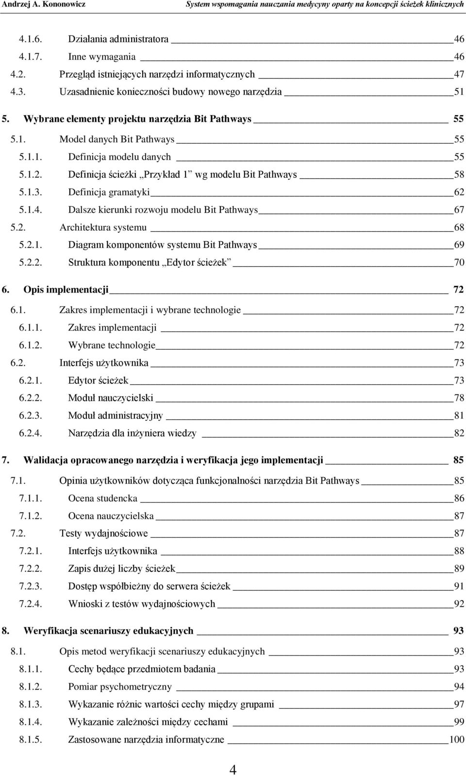 Definicja gramatyki 62 5.1.4. Dalsze kierunki rozwoju modelu Bit Pathways 67 5.2. Architektura systemu 68 5.2.1. Diagram komponentów systemu Bit Pathways 69 5.2.2. Struktura komponentu Edytor ścieżek 70 6.