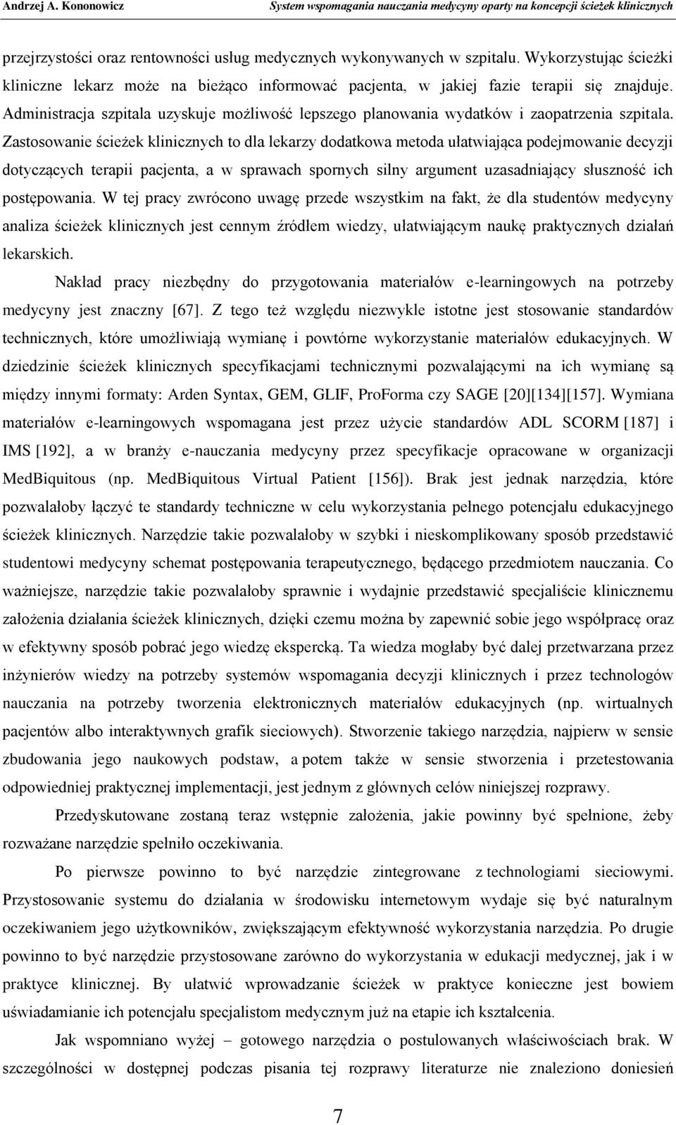 Zastosowanie ścieżek klinicznych to dla lekarzy dodatkowa metoda ułatwiająca podejmowanie decyzji dotyczących terapii pacjenta, a w sprawach spornych silny argument uzasadniający słuszność ich