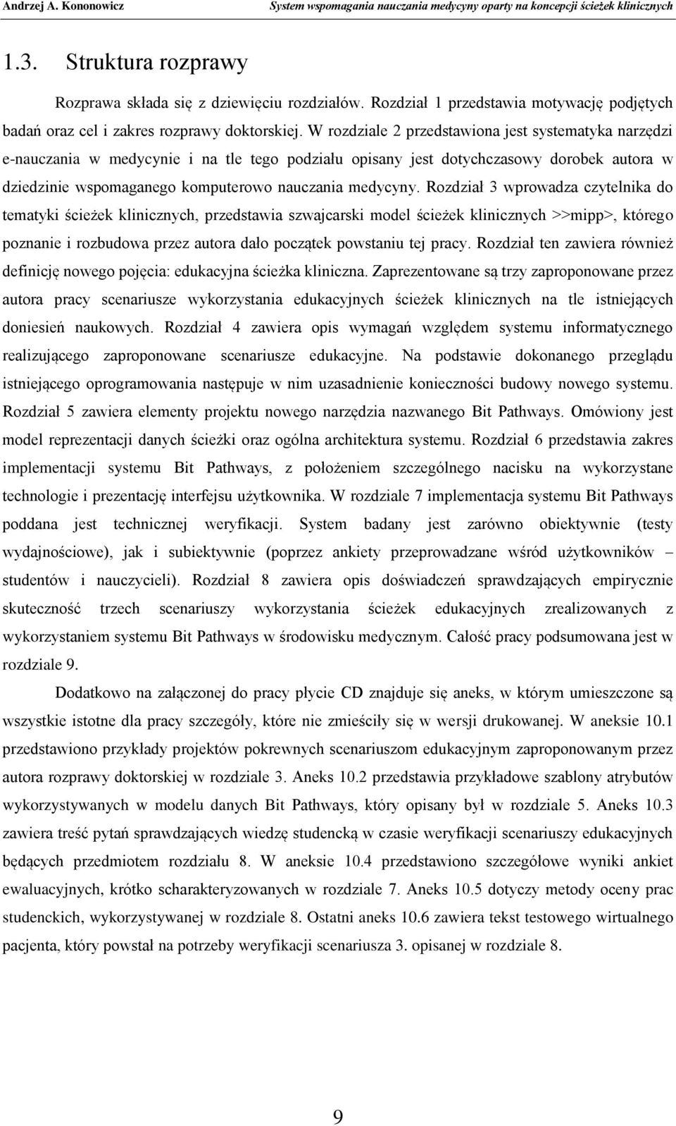 Rozdział 3 wprowadza czytelnika do tematyki ścieżek klinicznych, przedstawia szwajcarski model ścieżek klinicznych >>mipp>, którego poznanie i rozbudowa przez autora dało początek powstaniu tej pracy.