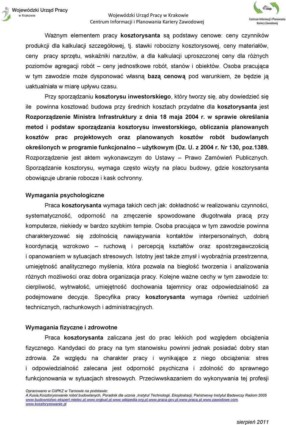 obiektów. Osoba pracująca w tym zawodzie może dysponować własną bazą cenową pod warunkiem, że będzie ją uaktualniała w miarę upływu czasu.