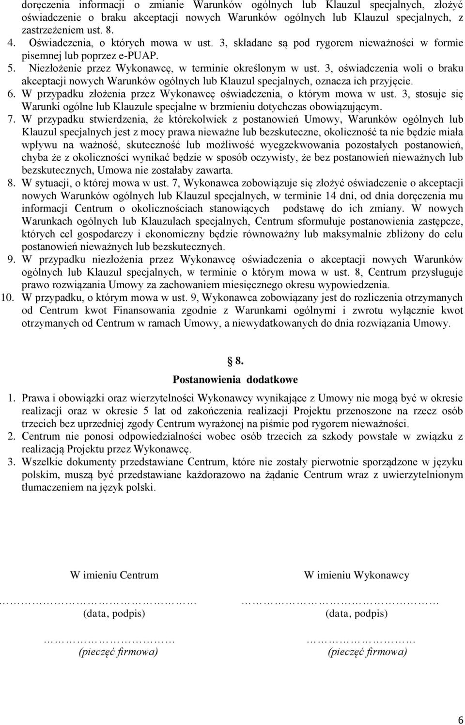 3, oświadczenia woli o braku akceptacji nowych Warunków ogólnych lub Klauzul specjalnych, oznacza ich przyjęcie. 6. W przypadku złożenia przez Wykonawcę oświadczenia, o którym mowa w ust.