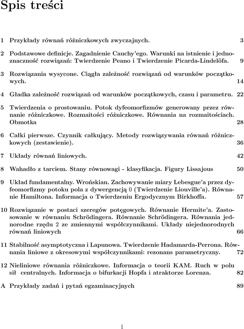 14 4 Gładka zależność rozwiązań od warunków początkowych, czasu i parametru. 22 5 Twierdzenia o prostowaniu. Potok dyfeomorfizmów generowany przez równanie różniczkowe. Rozmaitości różniczkowe.