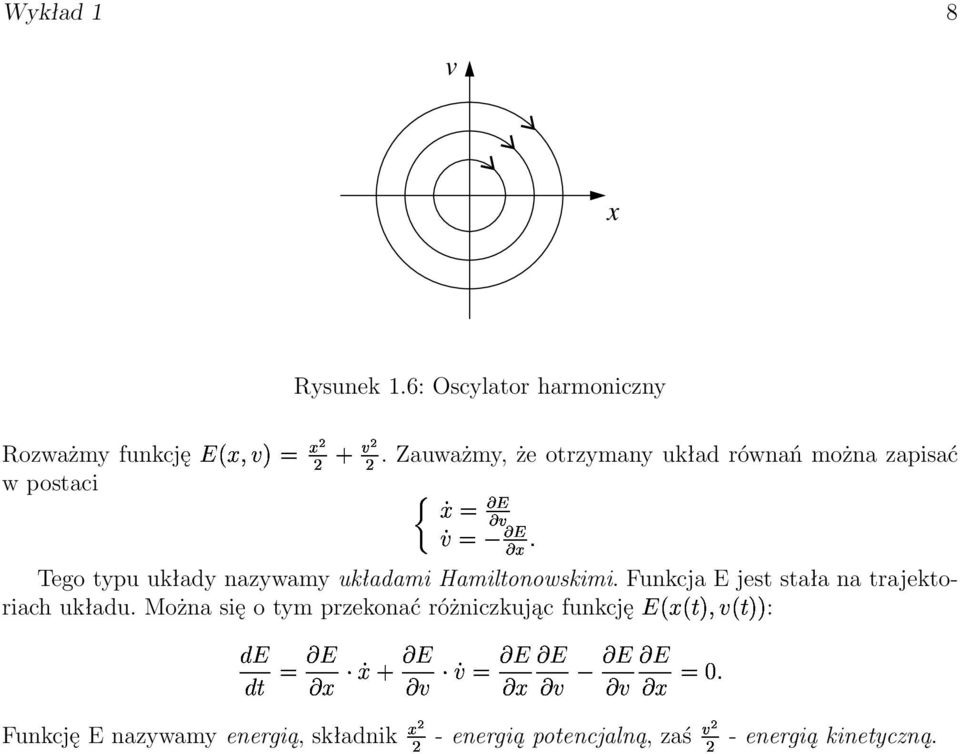 nazywamy układami Hamiltonowskimi. Funkcja E jest stała na trajektoriachukładu.