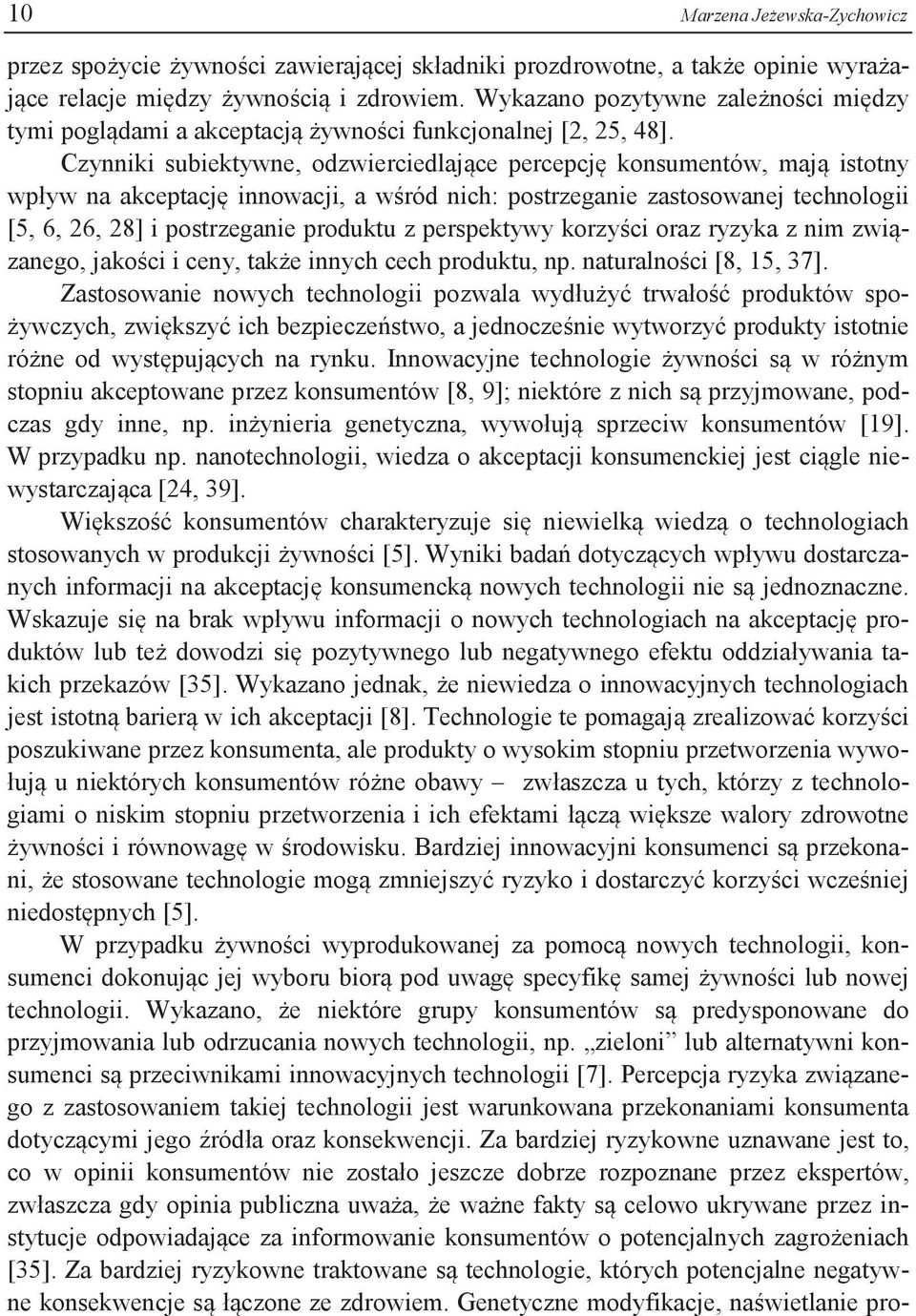 Czynniki subiektywne, odzwierciedlające percepcję konsumentów, mają istotny wpływ na akceptację innowacji, a wśród nich: postrzeganie zastosowanej technologii [5, 6, 26, 28] i postrzeganie produktu z