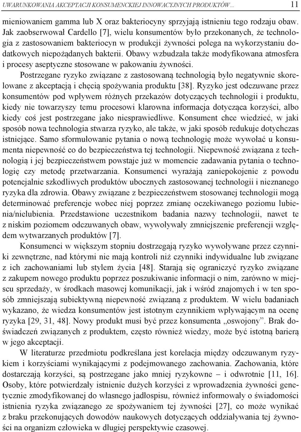 Obawy wzbudzała także modyfikowana atmosfera i procesy aseptyczne stosowane w pakowaniu żywności.