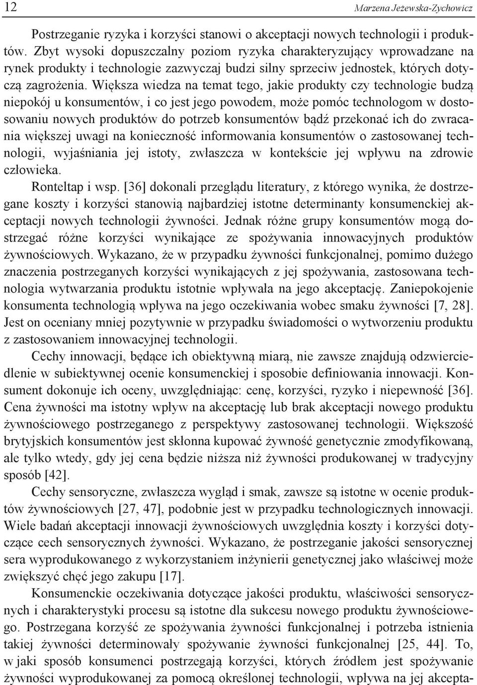 Większa wiedza na temat tego, jakie produkty czy technologie budzą niepokój u konsumentów, i co jest jego powodem, może pomóc technologom w dostosowaniu nowych produktów do potrzeb konsumentów bądź