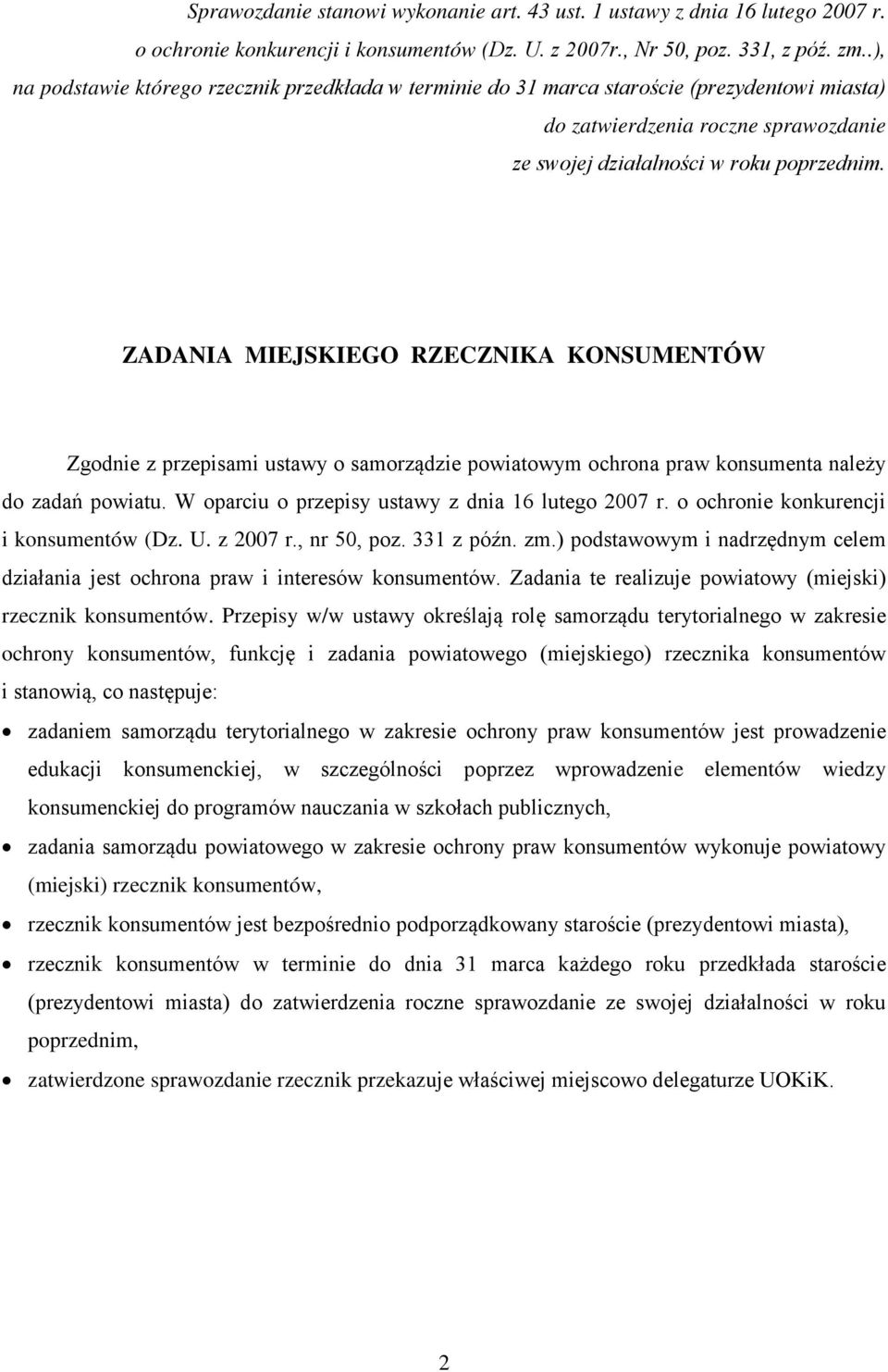 ZADANIA MIEJSKIEGO RZECZNIKA KONSUMENTÓW Zgodnie z przepisami ustawy o samorządzie powiatowym ochrona praw konsumenta należy do zadań powiatu. W oparciu o przepisy ustawy z dnia 16 lutego 2007 r.