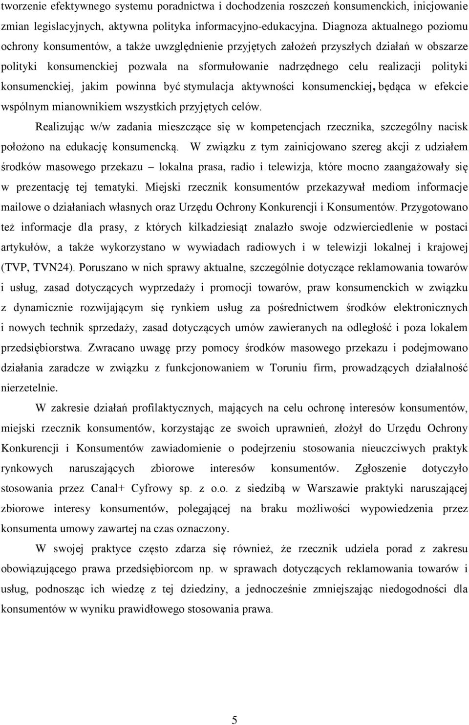 polityki konsumenckiej, jakim powinna być stymulacja aktywności konsumenckiej, będąca w efekcie wspólnym mianownikiem wszystkich przyjętych celów.