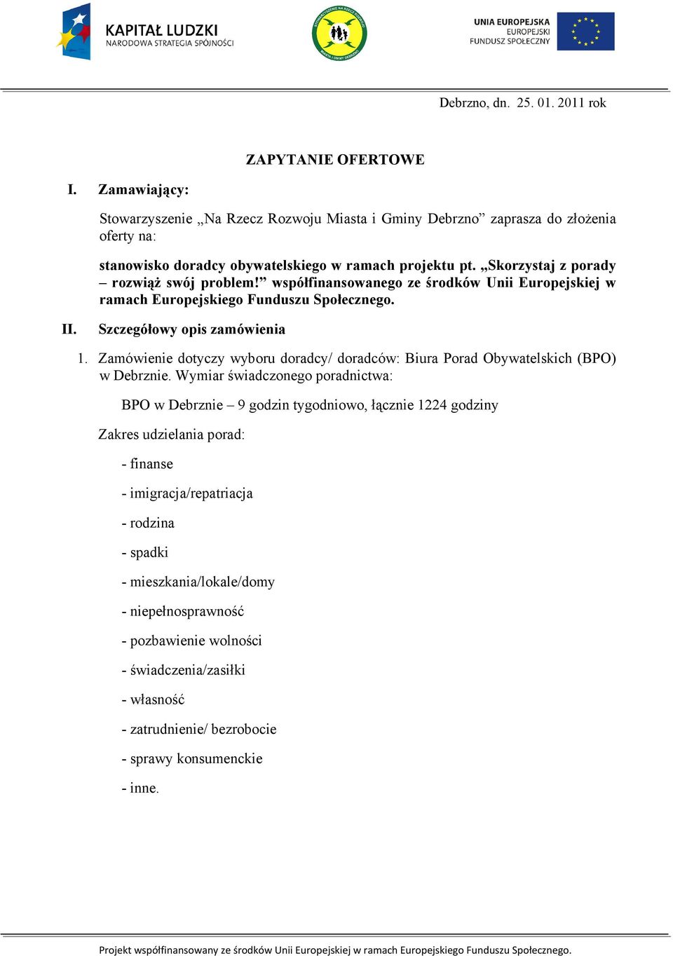 współfinansowanego ze środków Unii Europejskiej w ramach Europejskiego Funduszu Społecznego. II. Szczegółowy opis zamówienia 1.