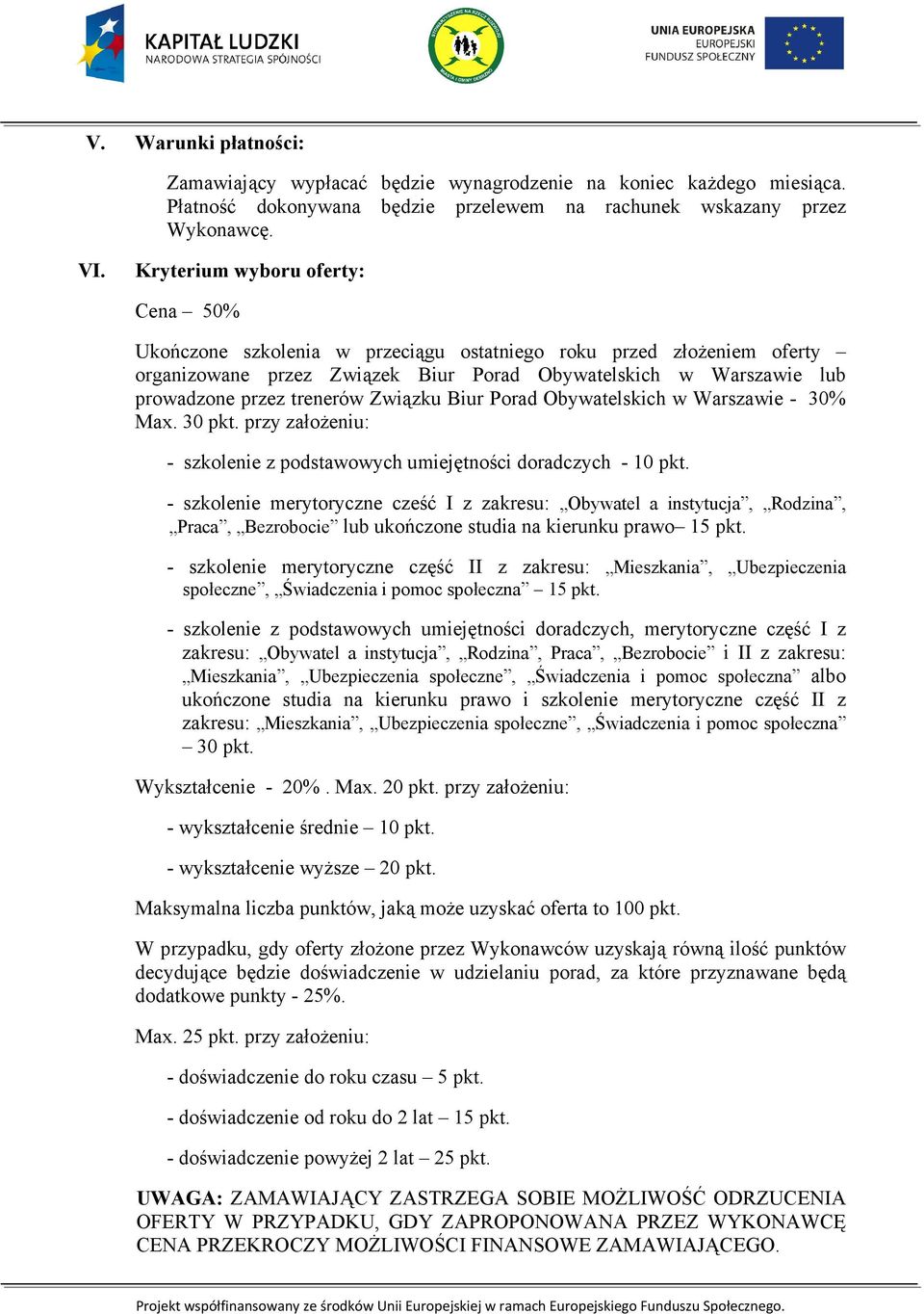 Związku Biur Porad Obywatelskich w Warszawie - 30% Max. 30 pkt. przy załoŝeniu: - szkolenie z podstawowych umiejętności doradczych - 10 pkt.