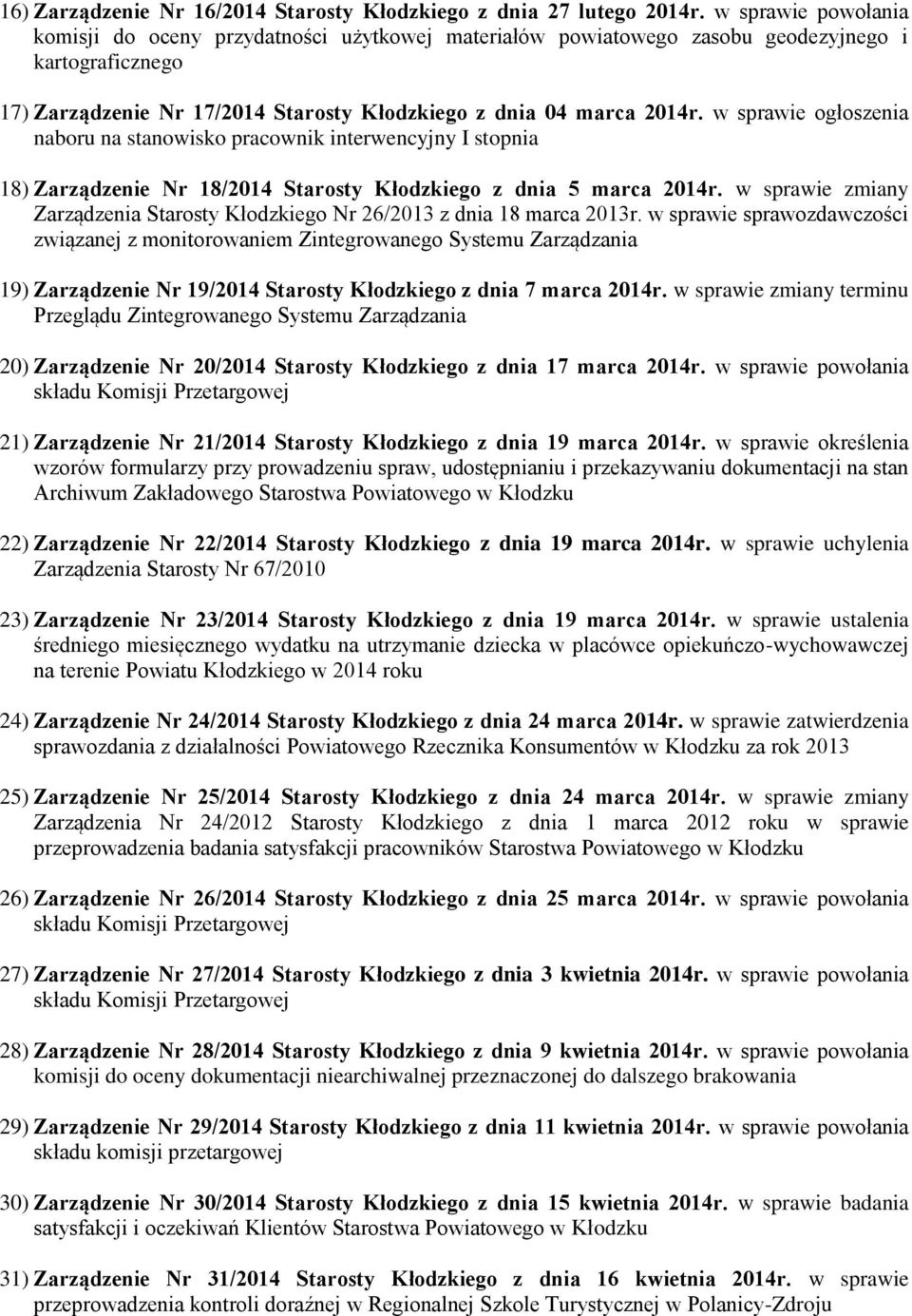 w sprawie ogłoszenia naboru na stanowisko pracownik interwencyjny I stopnia 18) Zarządzenie Nr 18/2014 Starosty Kłodzkiego z dnia 5 marca 2014r.