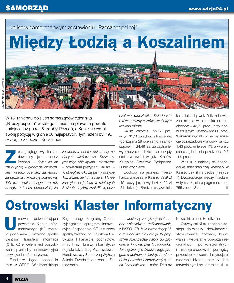 Tym razem był 19., ex aequo z Łodzią i Koszalinem. Zosiągniętego wyniku zadowolony jest Janusz Pęcherz. Kalisz od lat znajduje się w gronie najlepszych.