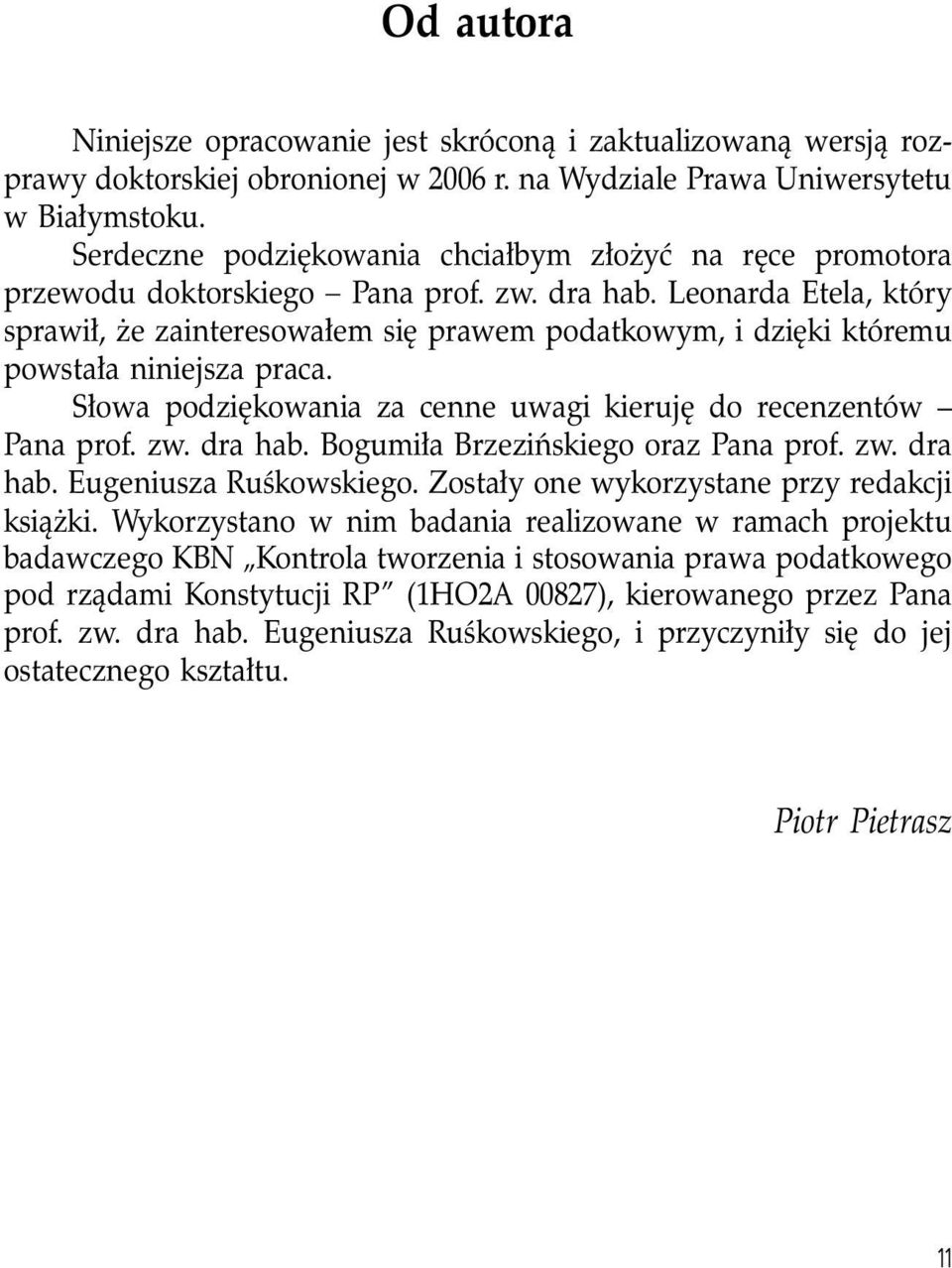 Leonarda Etela, który sprawił, że zainteresowałem się prawem podatkowym, i dzięki któremu powstała niniejsza praca. Słowa podziękowania za cenne uwagi kieruję do recenzentów Pana prof. zw. dra hab.