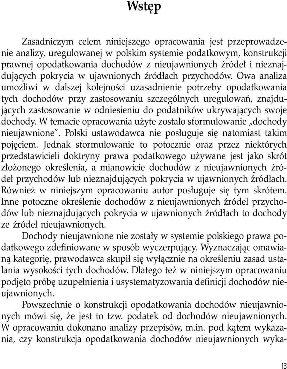 Owa analiza umożliwi w dalszej kolejności uzasadnienie potrzeby opodatkowania tych dochodów przy zastosowaniu szczególnych uregulowań, znajdujących zastosowanie w odniesieniu do podatników