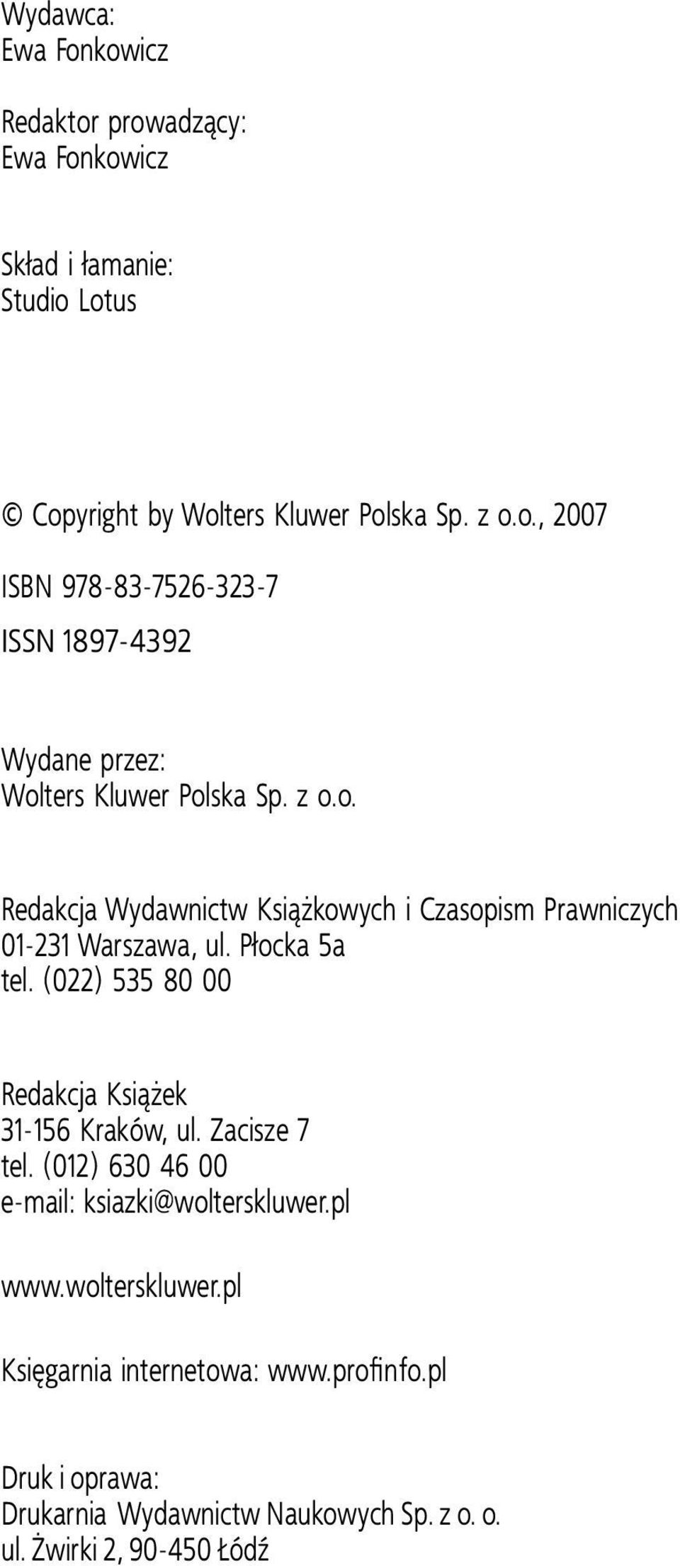 (022) 535 80 00 Redakcja Ksi¹ ek 31-156 Kraków, ul. Zacisze 7 tel. (012) 630 46 00 e-mail: ksiazki@wolterskluwer.pl www.wolterskluwer.pl Ksiêgarnia internetowa: www.