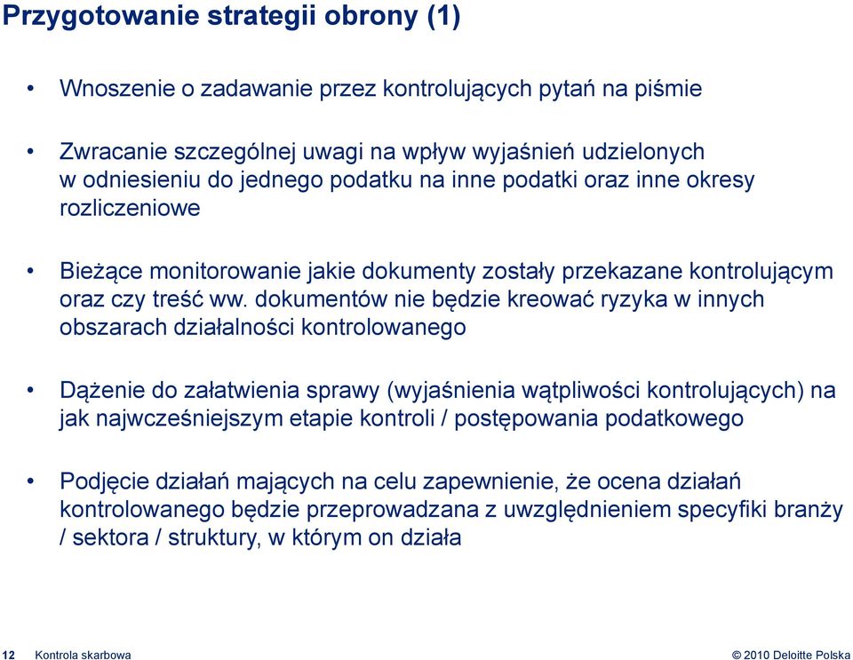 dokumentów nie będzie kreować ryzyka w innych obszarach działalności kontrolowanego Dążenie do załatwienia sprawy (wyjaśnienia wątpliwości kontrolujących) na jak najwcześniejszym