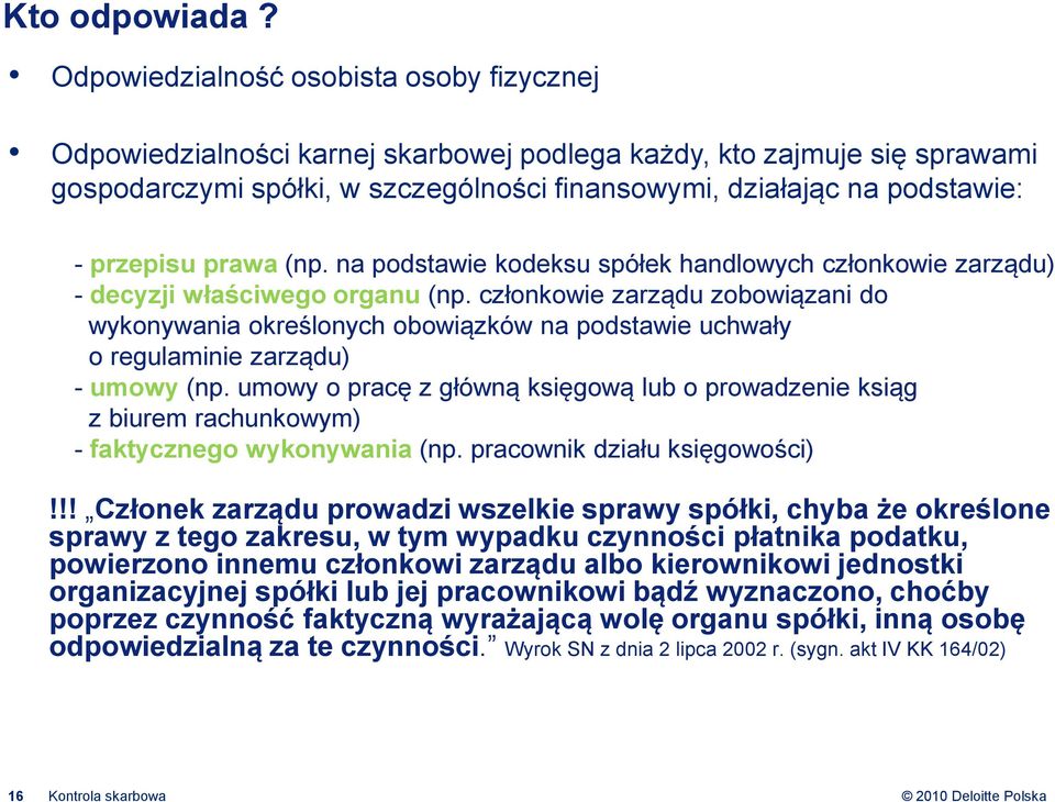 przepisu prawa (np. na podstawie kodeksu spółek handlowych członkowie zarządu) - decyzji właściwego organu (np.