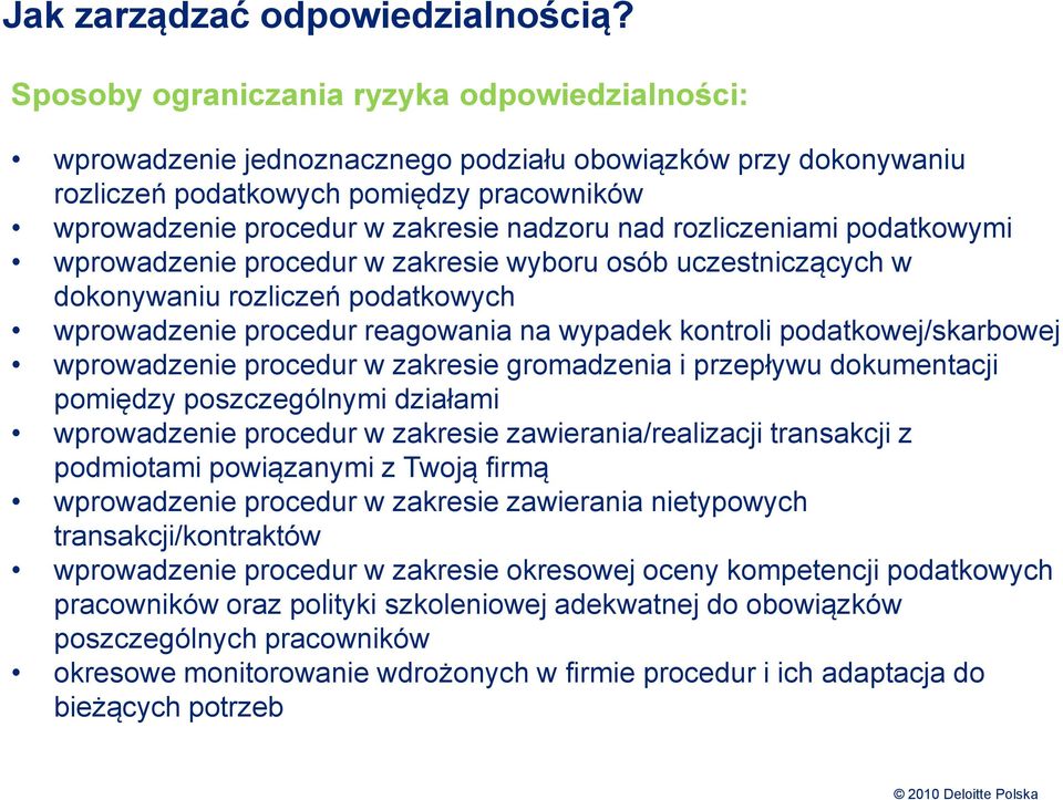 rozliczeniami podatkowymi wprowadzenie procedur w zakresie wyboru osób uczestniczących w dokonywaniu rozliczeń podatkowych wprowadzenie procedur reagowania na wypadek kontroli podatkowej/skarbowej