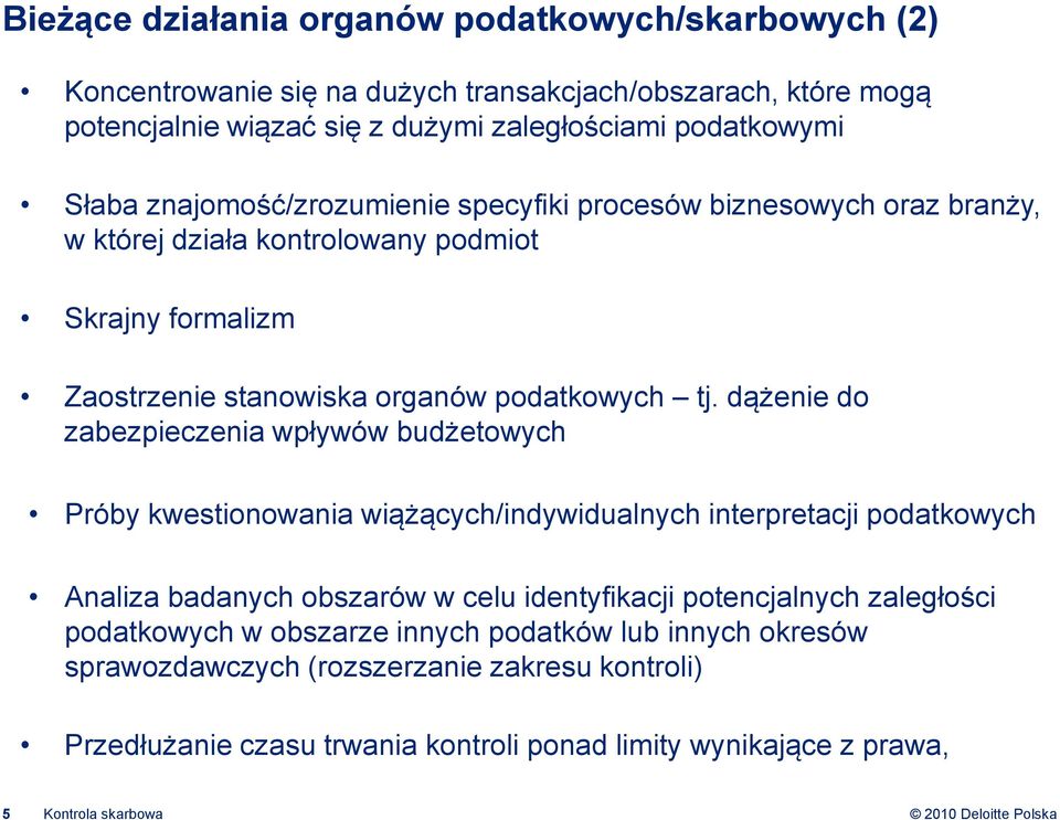 dążenie do zabezpieczenia wpływów budżetowych Próby kwestionowania wiążących/indywidualnych interpretacji podatkowych Analiza badanych obszarów w celu identyfikacji potencjalnych