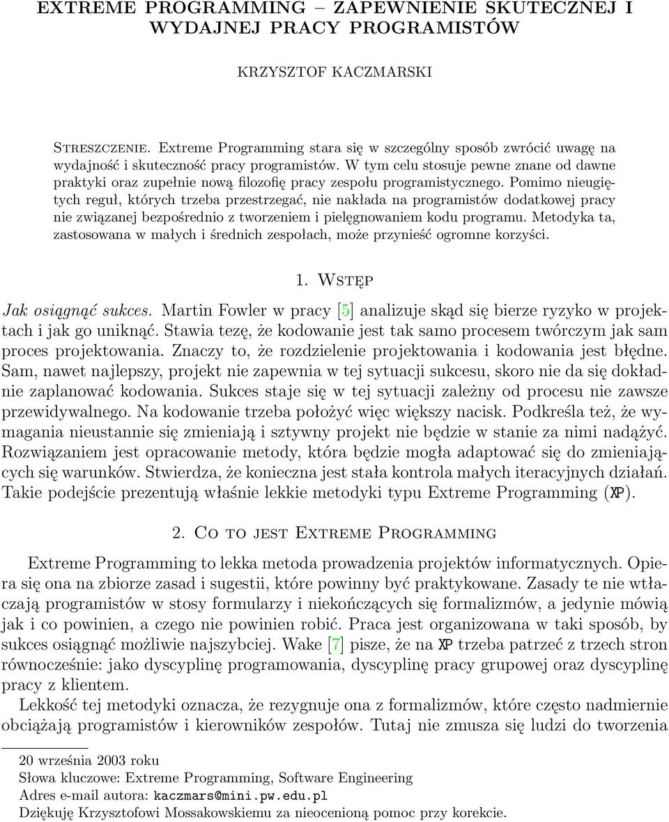 W tym celu stosuje pewne znane od dawne praktyki oraz zupełnie nową filozofię pracy zespołu programistycznego.