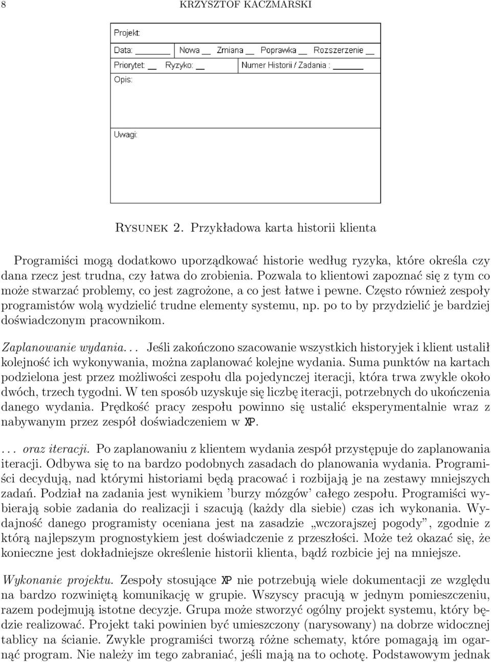 po to by przydzielić je bardziej doświadczonym pracownikom. Zaplanowanie wydania.