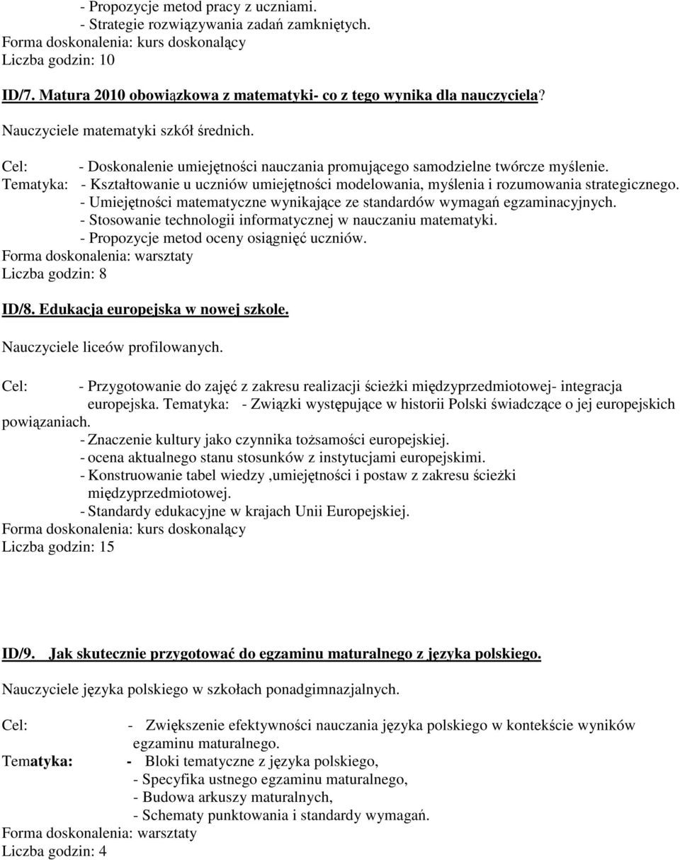 Tematyka: - Kształtowanie u uczniów umiejętności modelowania, myślenia i rozumowania strategicznego. - Umiejętności matematyczne wynikające ze standardów wymagań egzaminacyjnych.