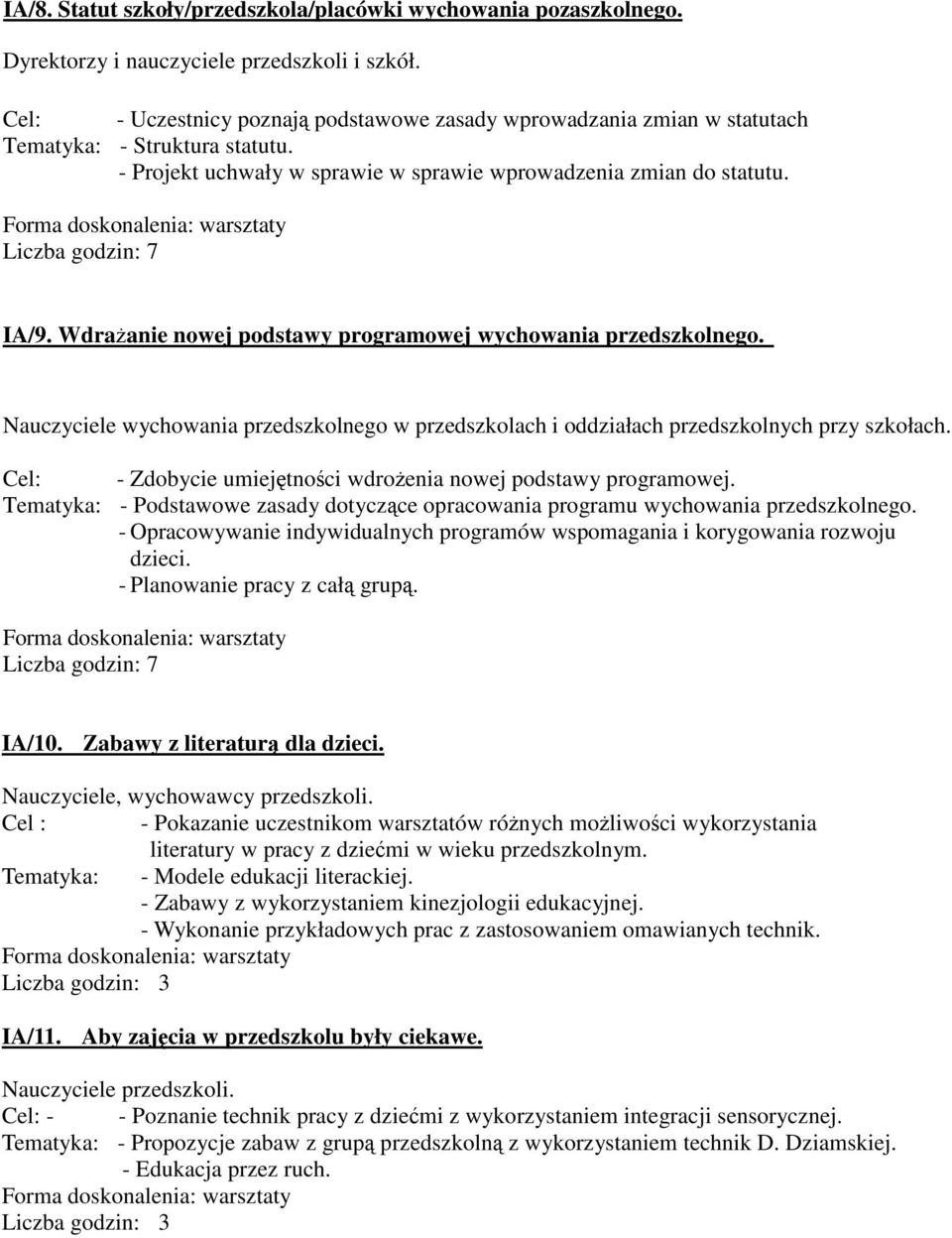 Wdrażanie nowej podstawy programowej wychowania przedszkolnego. Nauczyciele wychowania przedszkolnego w przedszkolach i oddziałach przedszkolnych przy szkołach.