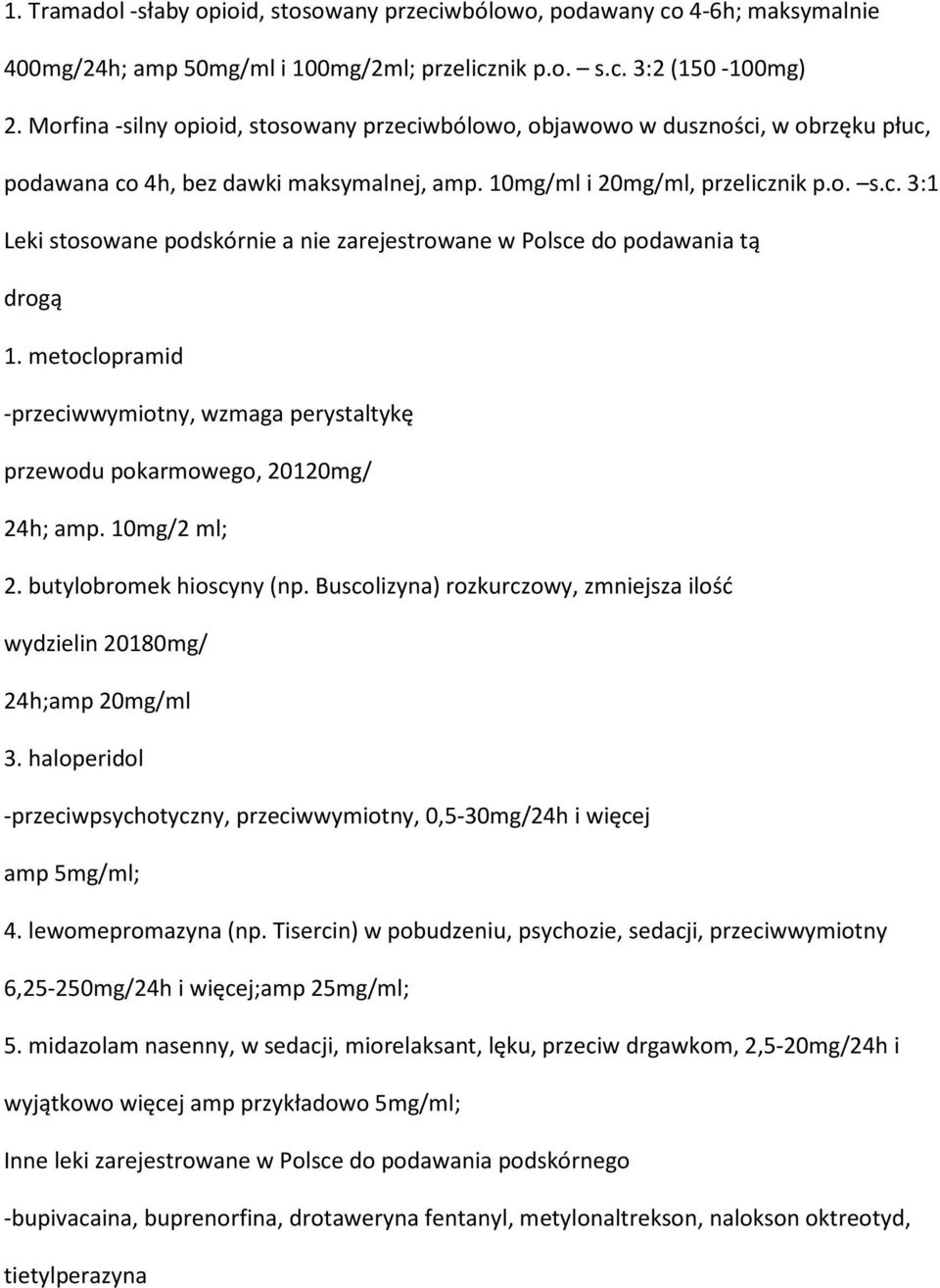 metoclopramid -przeciwwymiotny, wzmaga perystaltykę przewodu pokarmowego, 20120mg/ 24h; amp. 10mg/2 ml; 2. butylobromek hioscyny (np.