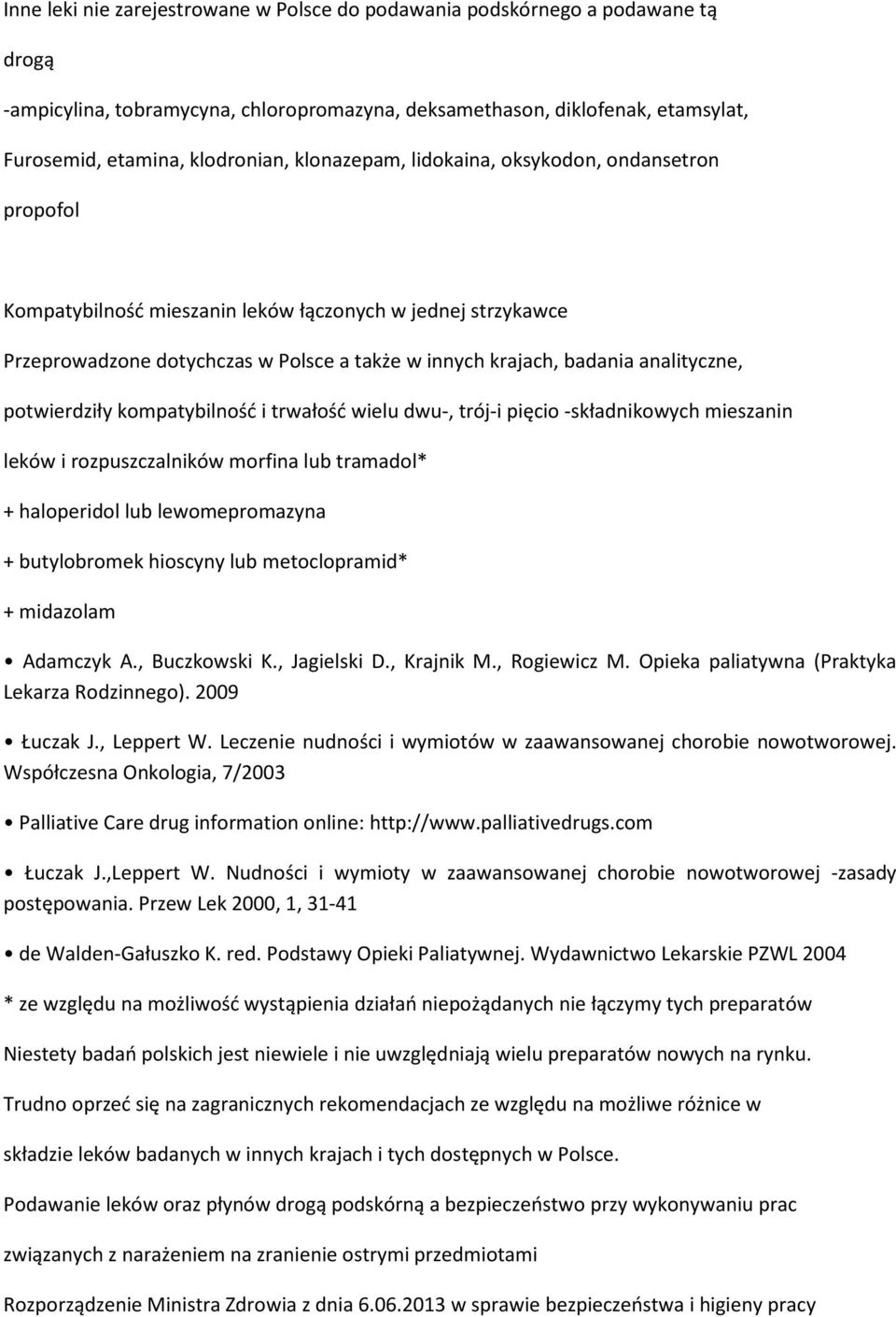 potwierdziły kompatybilność i trwałość wielu dwu-, trój-i pięcio -składnikowych mieszanin leków i rozpuszczalników morfina lub tramadol* + haloperidol lub lewomepromazyna + butylobromek hioscyny lub