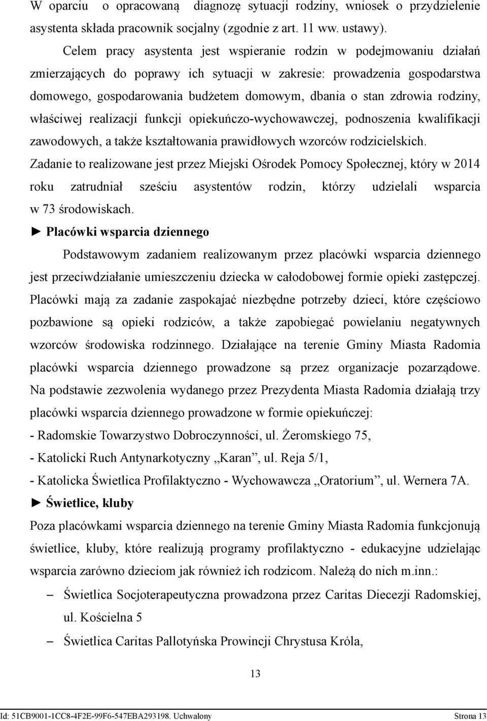 zdrowia rodziny, właściwej realizacji funkcji opiekuńczo-wychowawczej, podnoszenia kwalifikacji zawodowych, a także kształtowania prawidłowych wzorców rodzicielskich.