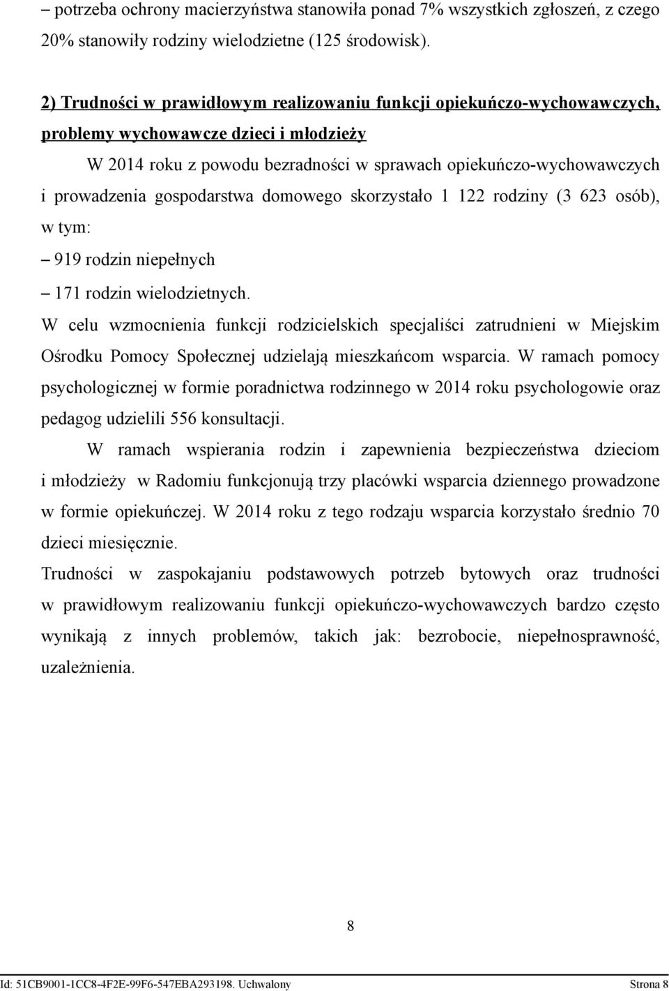 gospodarstwa domowego skorzystało 1 122 rodziny (3 623 osób), w tym: 919 rodzin niepełnych 171 rodzin wielodzietnych.