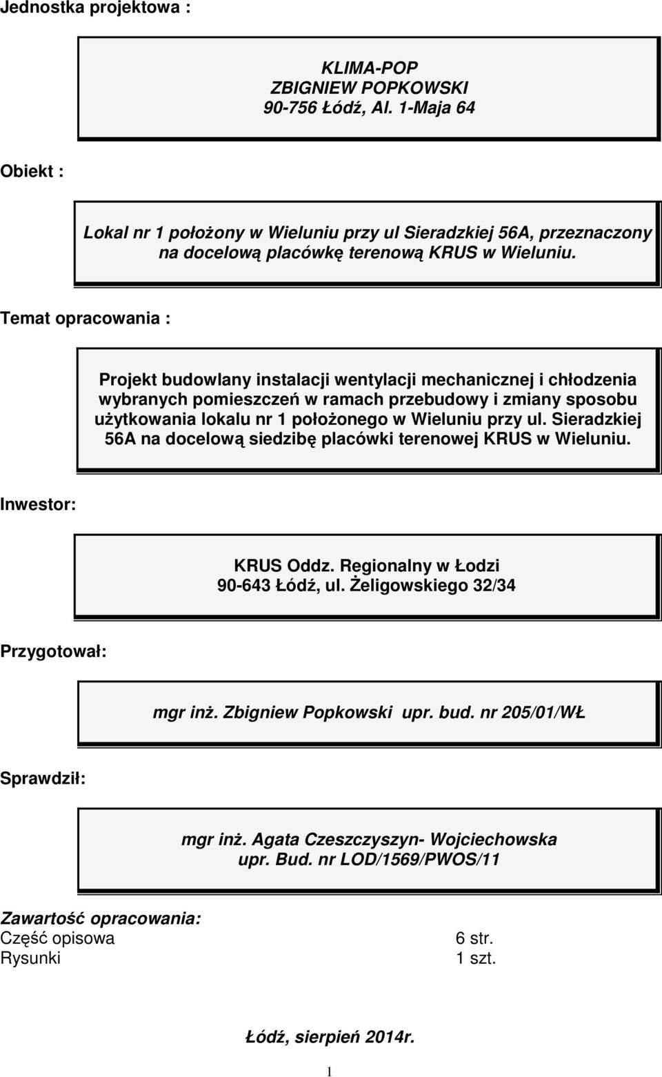 Temat opracowania : Projekt budowlany instalacji wentylacji mechanicznej i chłodzenia wybranych pomieszczeń w ramach przebudowy i zmiany sposobu uŝytkowania lokalu nr 1 połoŝonego w Wieluniu przy