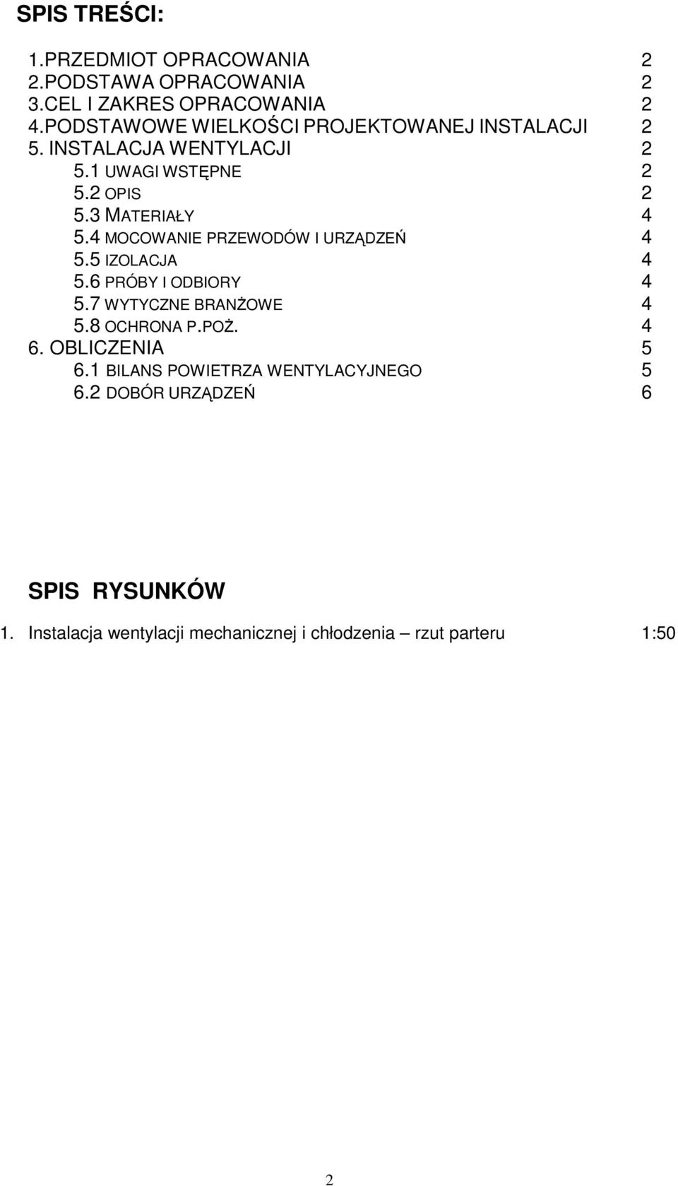 4 MOCOWANIE PRZEWODÓW I URZĄDZEŃ 4 5.5 IZOLACJA 4 5.6 PRÓBY I ODBIORY 4 5.7 WYTYCZNE BRANśOWE 4 5.8 OCHRONA P.POś. 4 6.