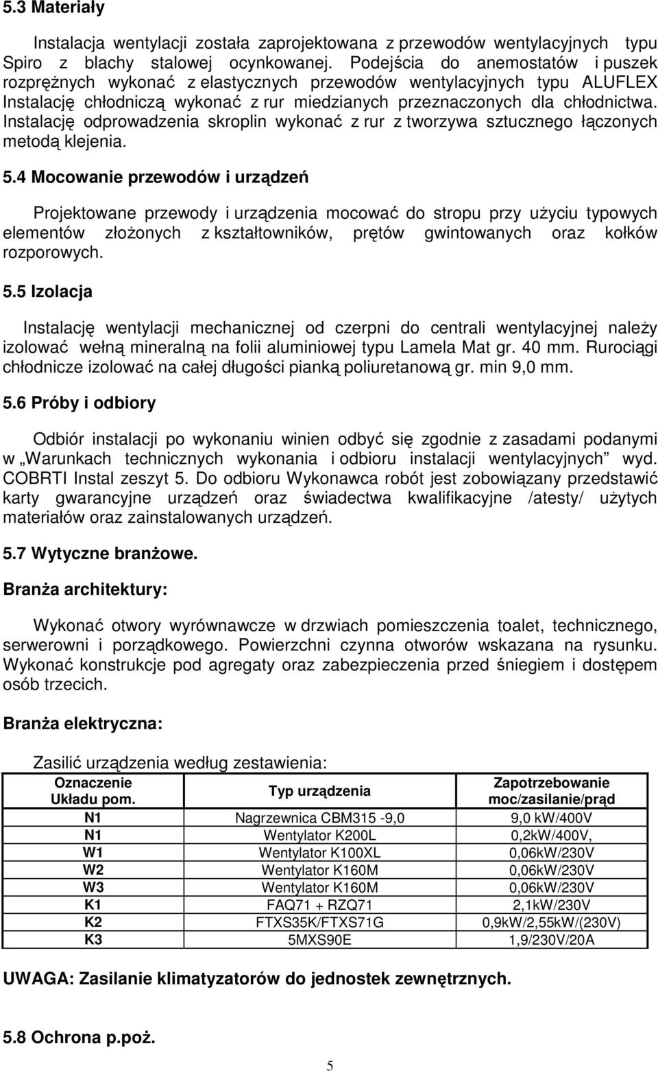 Instalację odprowadzenia skroplin wykonać z rur z tworzywa sztucznego łączonych metodą klejenia. 5.