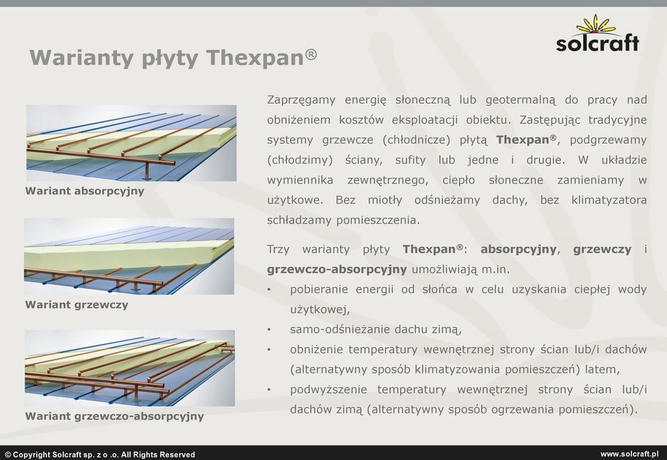 W układzie wymiennika zewnętrznego, ciepło słoneczne zamieniamy w użytkowe. Bez miotły odśnieżamy dachy, bez klimatyzatora schładzamy pomieszczenia.