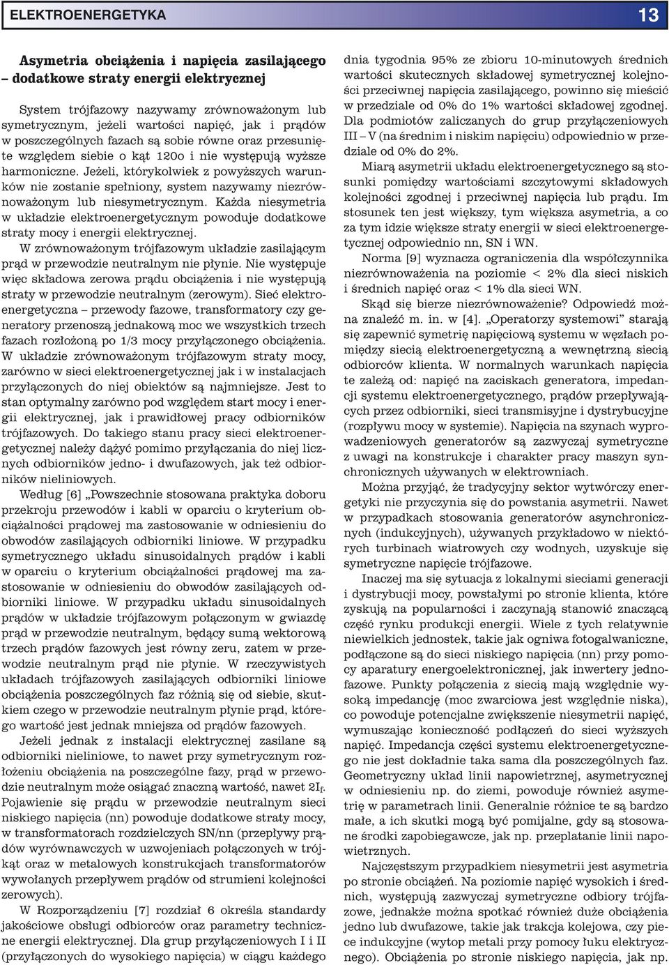 Jeżeli, którykolwiek z powyższych warunków nie zostanie spełniony, system nazywamy niezrównoważonym lub niesymetrycznym.