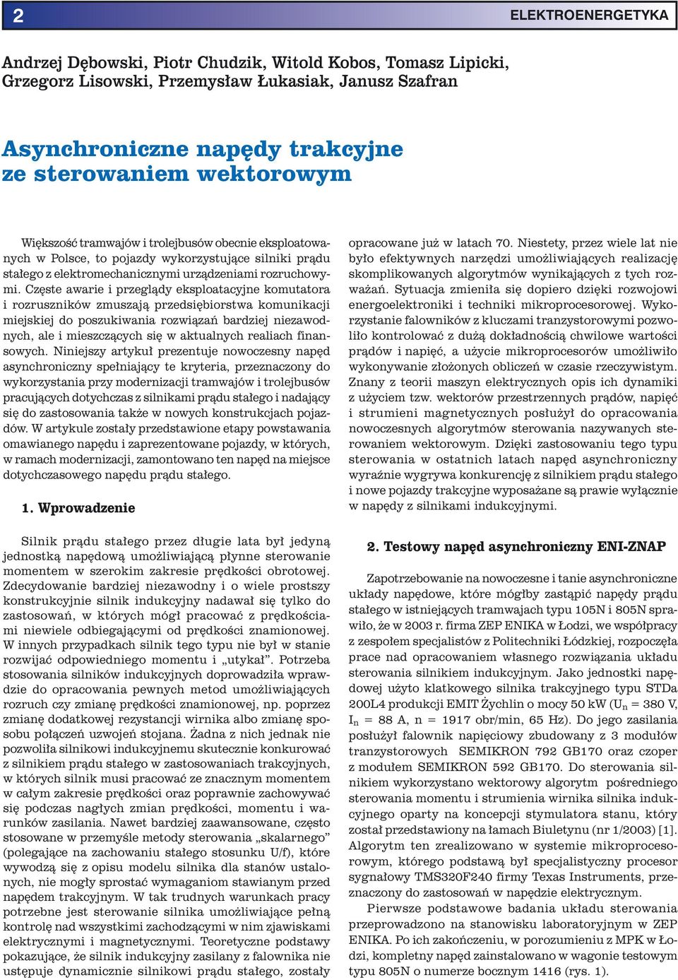 Częste awarie i przeglądy eksploatacyjne komutatora i rozruszników zmuszają przedsiębiorstwa komunikacji miejskiej do poszukiwania rozwiązań bardziej niezawodnych, ale i mieszczących się w aktualnych