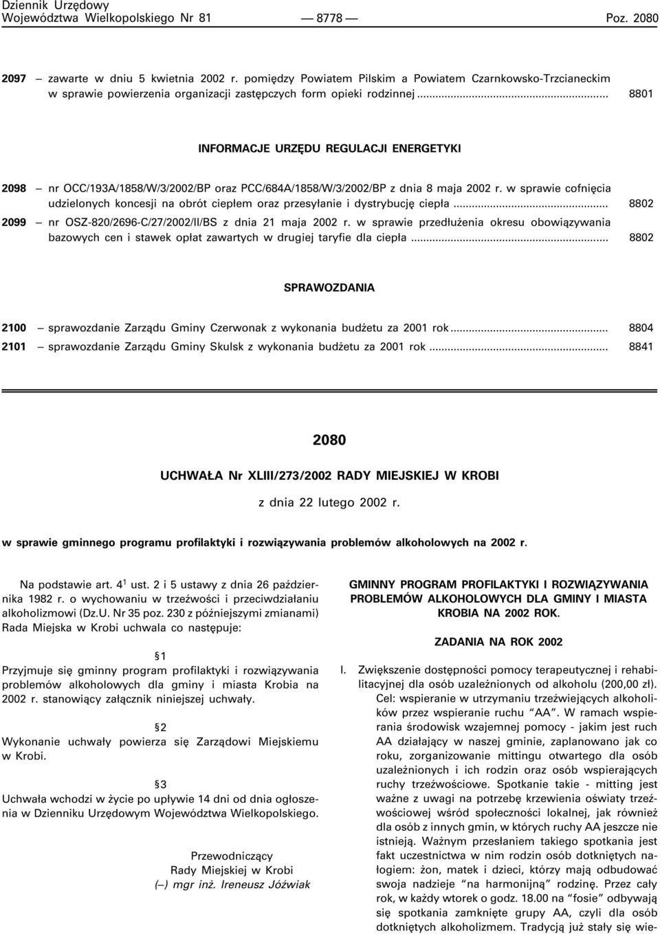 w sprawie cofniêcia udzielonych koncesji na obrót ciep³em oraz przesy³anie i dystrybucjê ciep³a... 8802 2099 nr OSZ-820/2696-C/27/2002/II/BS z dnia 21 maja 2002 r.