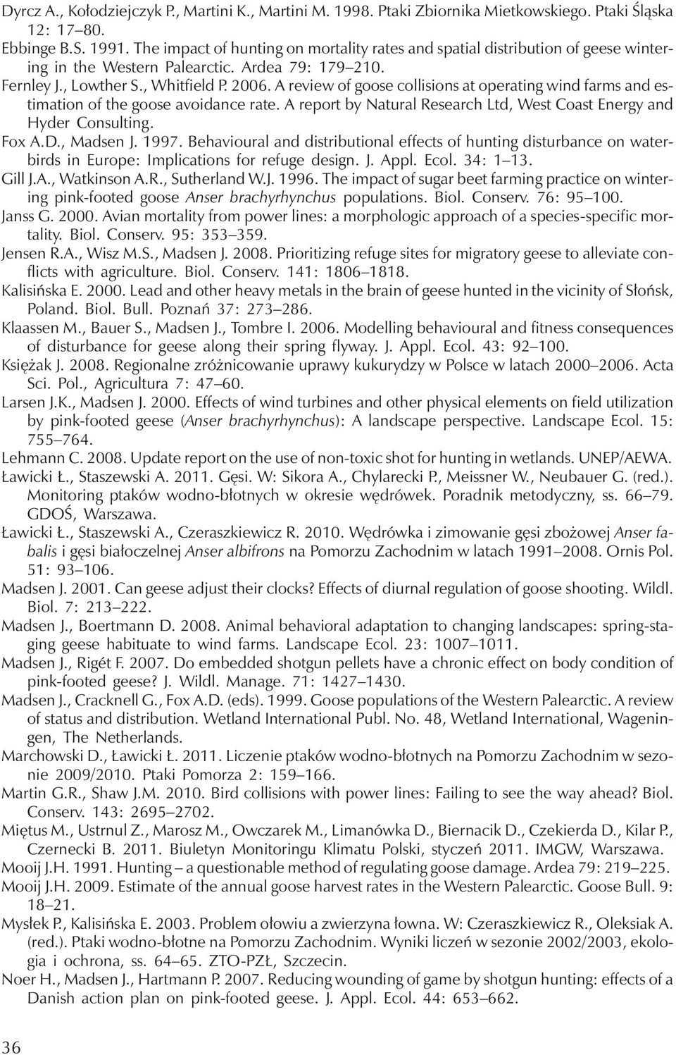 A review of goose collisions at operating windfarms andestimation of the goose avoidance rate. A report by Natural Research Ltd, West Coast Energy and Hyder Consulting. Fox A.D., Madsen J. 1997.