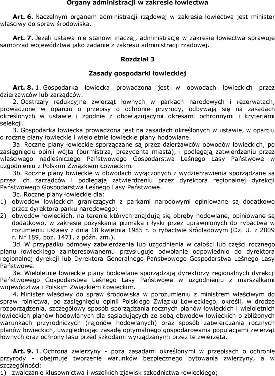 Gospodarka łowiecka prowadzona jest w obwodach łowieckich przez dzierżawców lub zarządców. 2.