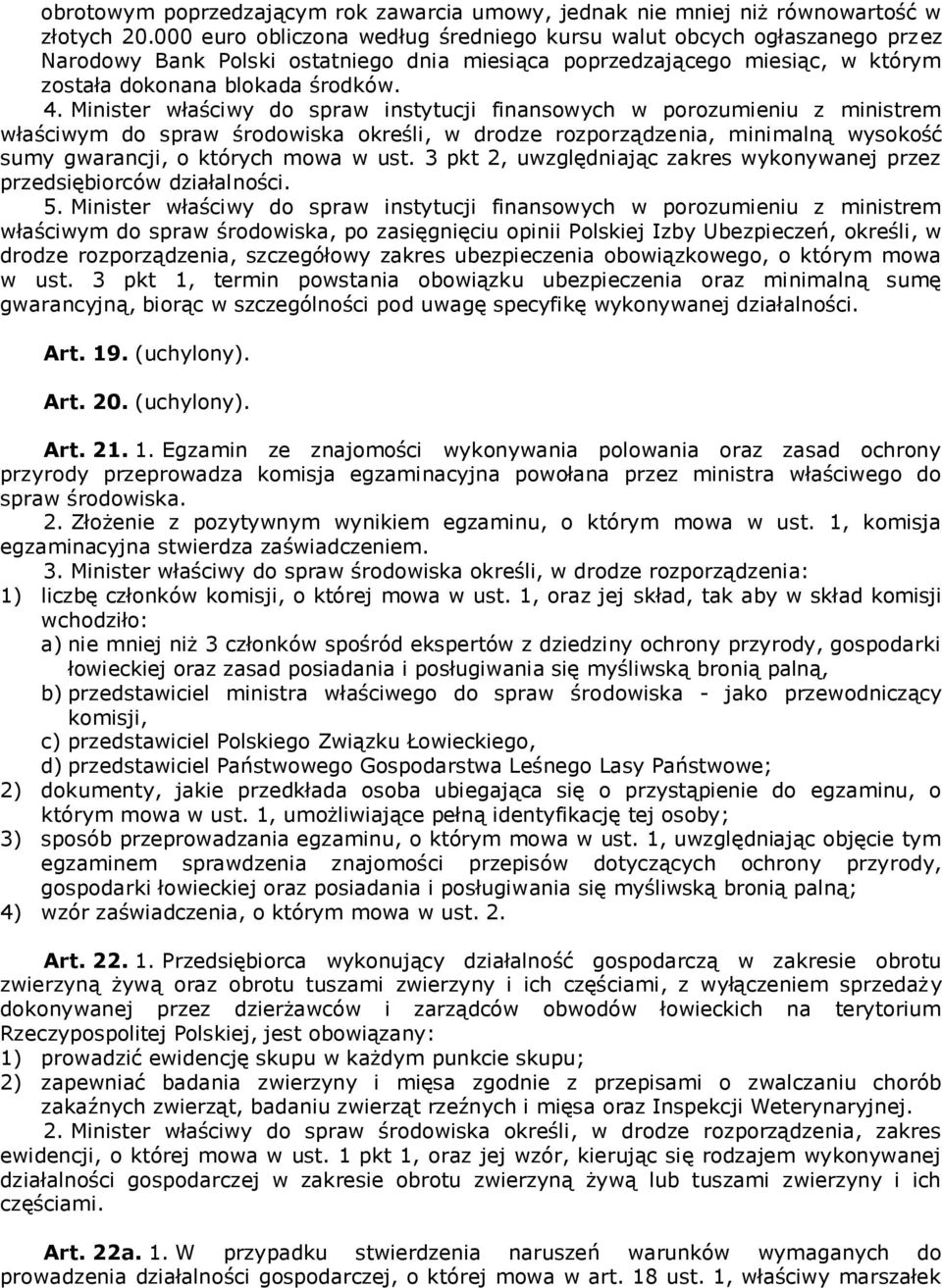 Minister właściwy do spraw instytucji finansowych w porozumieniu z ministrem właściwym do spraw środowiska określi, w drodze rozporządzenia, minimalną wysokość sumy gwarancji, o których mowa w ust.