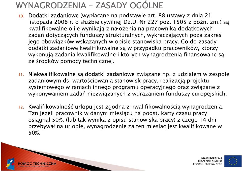 Co do zasady dodatki zadaniowe kwalifikowalne są w przypadku pracowników, którzy wykonują zadania kwalifikowalne i których wynagrodzenia finansowane są ze środków pomocy technicznej. 11.